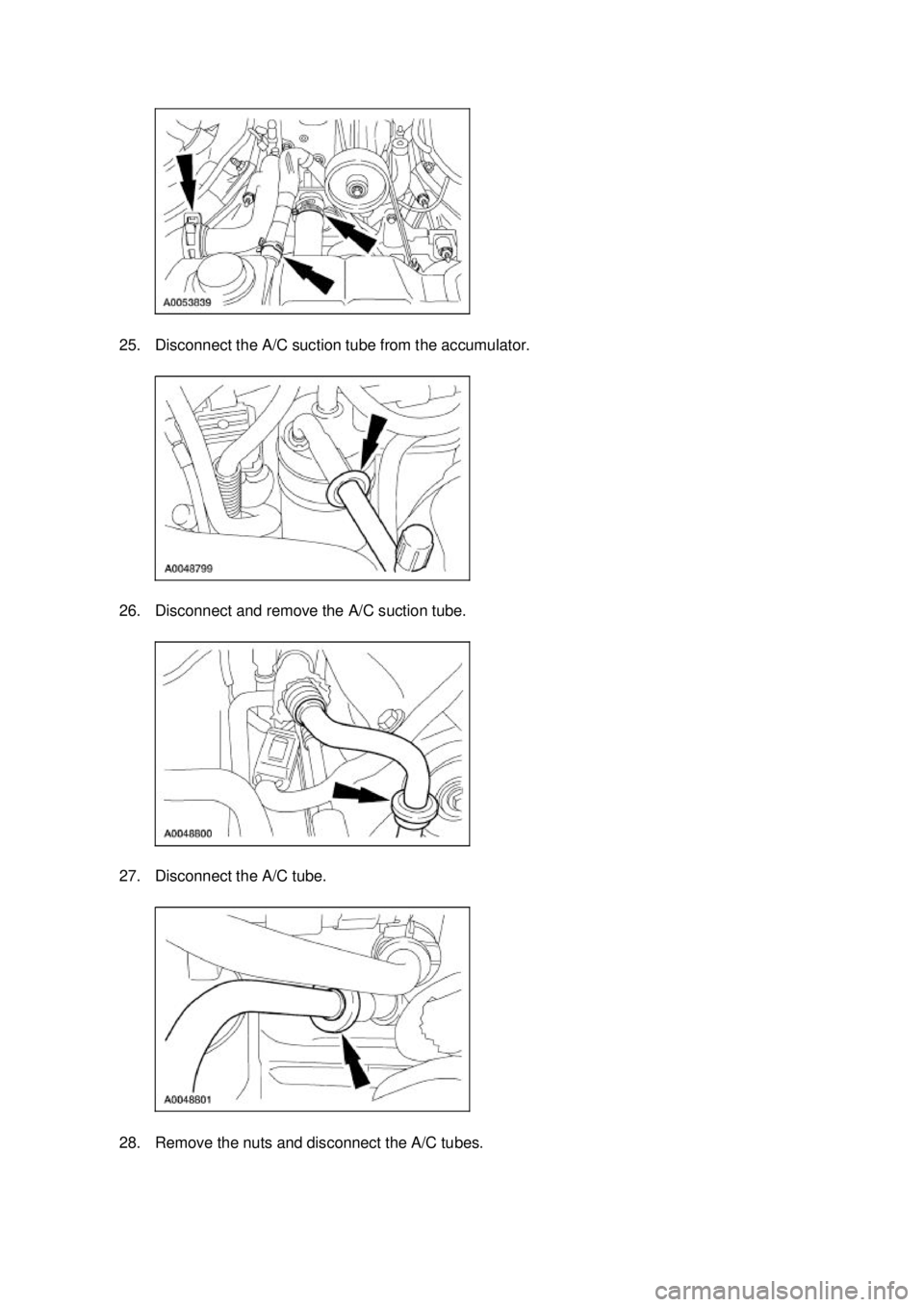 FORD MUSTANG 2003  Workshop Manual 25. Disconnect the A/C suction tube from the accumulator. 
26. Disconnect and remove the A/C suction tube. 
27. Disconnect the A/C tube. 
28. Remove the nuts and disconnect the A/C tubes.  Klj .  6