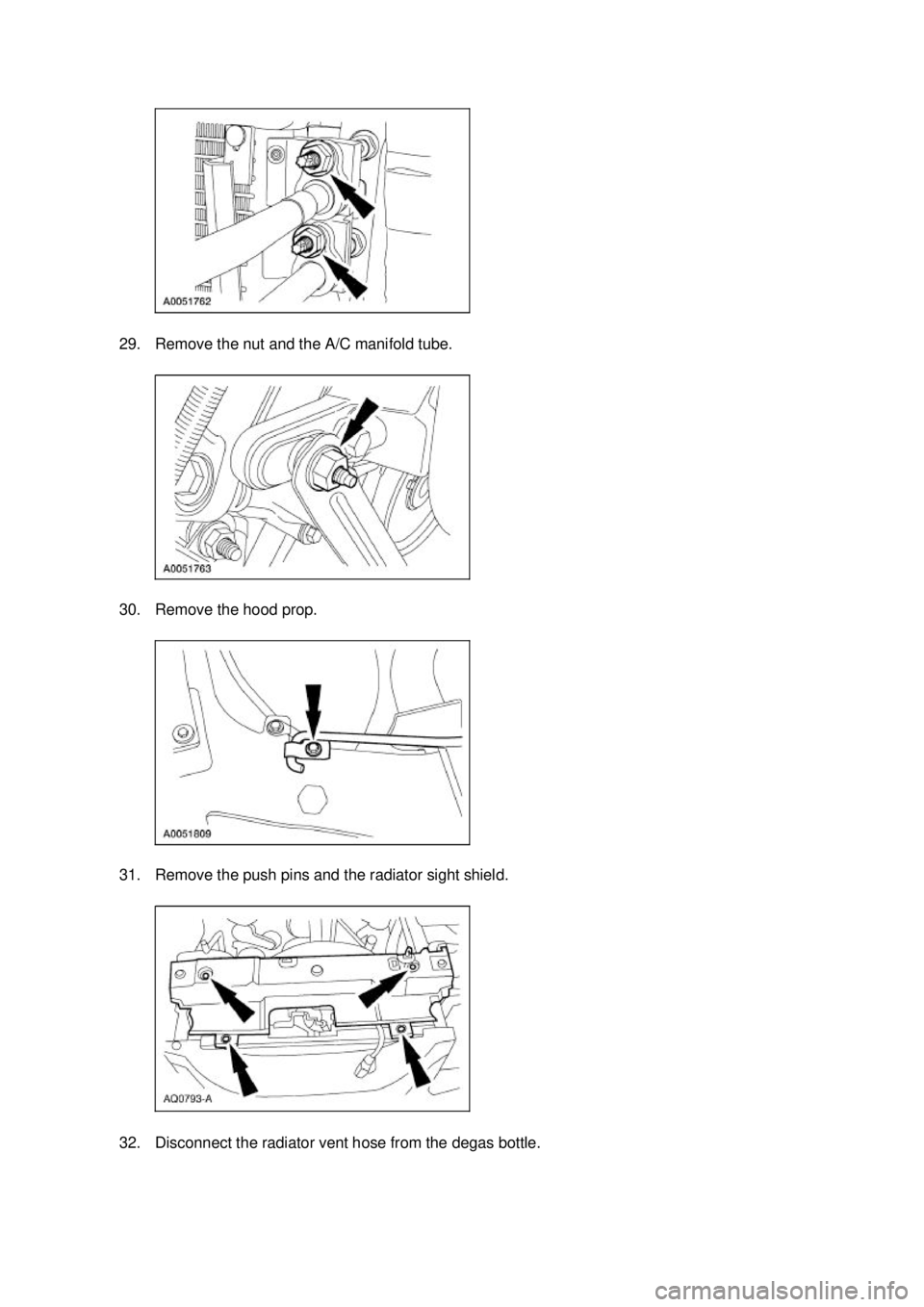 FORD MUSTANG 2003  Workshop Manual 29. Remove the nut and the A/C manifold tube. 
30. Remove the hood prop. 
31. Remove the push pins and the radiator sight shield. 
32. Disconnect the radiator vent hose from the degas bottle.  Klj 