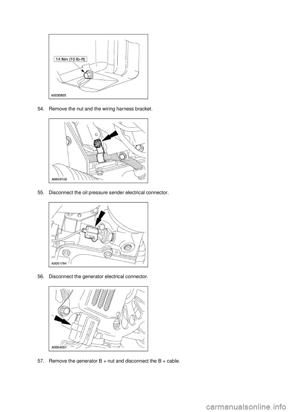 FORD MUSTANG 2003  Workshop Manual 54. Remove the nut and the wiring harness bracket. 
55. Disconnect the oil pressure sender electrical connector. 
56. Disconnect the generator electrical connector. 
57. Remove the generator B + nut a