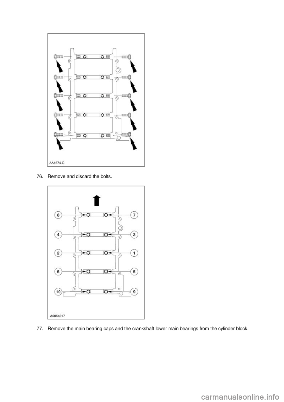 FORD MUSTANG 2003  Workshop Manual 76. Remove and discard the bolts. 
77. Remove the main bearing caps and the crankshaft lower main bearings from the cylinder block.  Klj .  21 ba
  232003 Mustang Workshop Manual
17. 11. 2011file