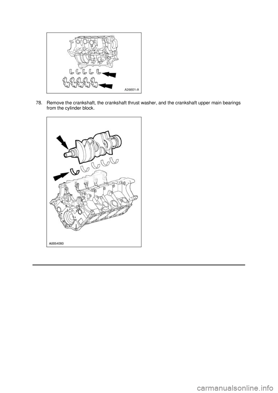 FORD MUSTANG 2003  Workshop Manual 78. Remove the crankshaft, the crankshaft thrust washer, and the crankshaft upper main bearings 
from the cylinder block.  Klj .  22 ba
  232003 Mustang Workshop Manual
17. 11. 2011file:///C:/For