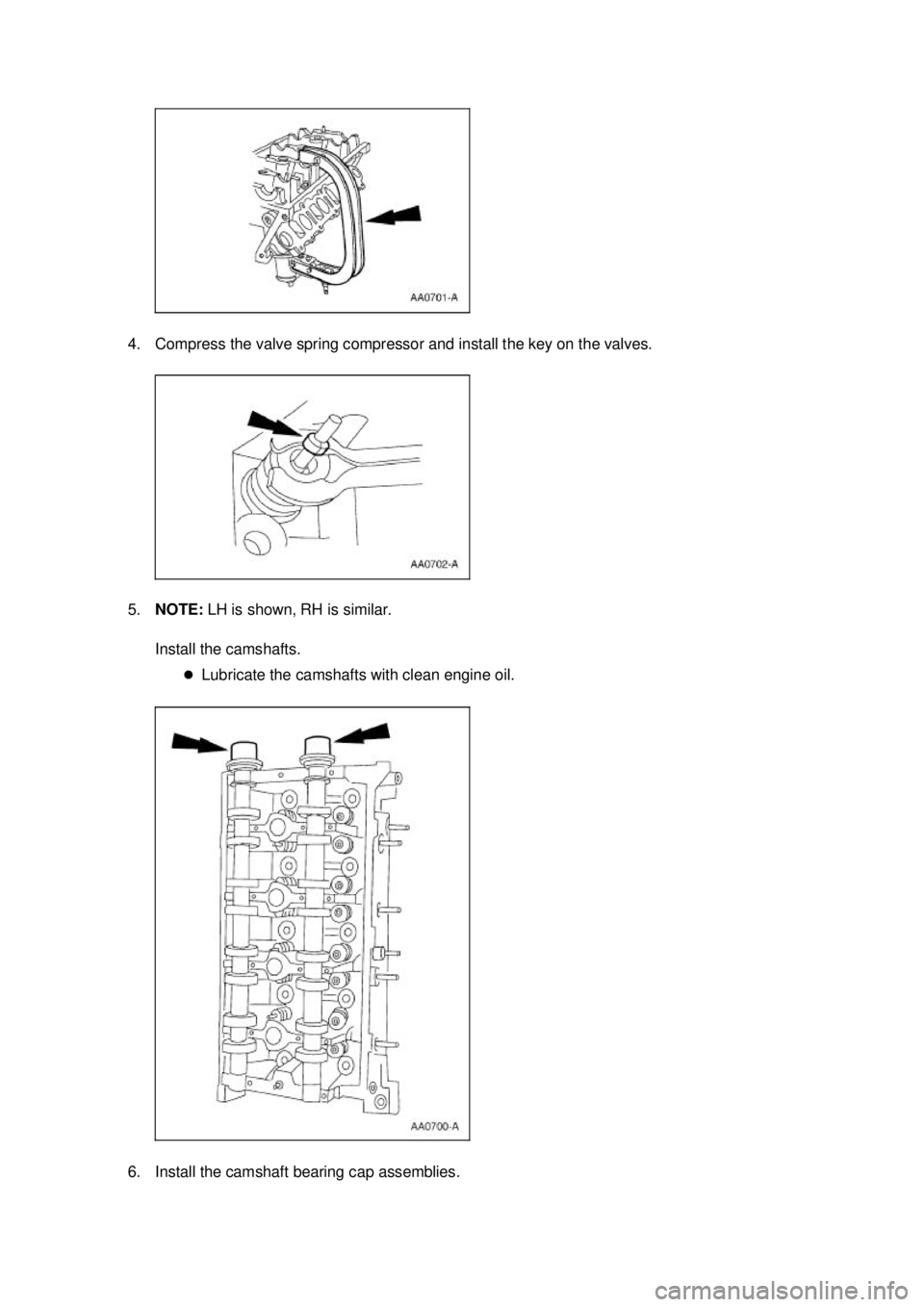 FORD MUSTANG 2003  Workshop Manual 4. Compress the valve spring compressor and install the key on the valves. 
5.
NOTE:  LH is shown, RH is similar. 
Install the camshafts.  �zLubricate the camshafts with clean engine oil. 
6. Install 