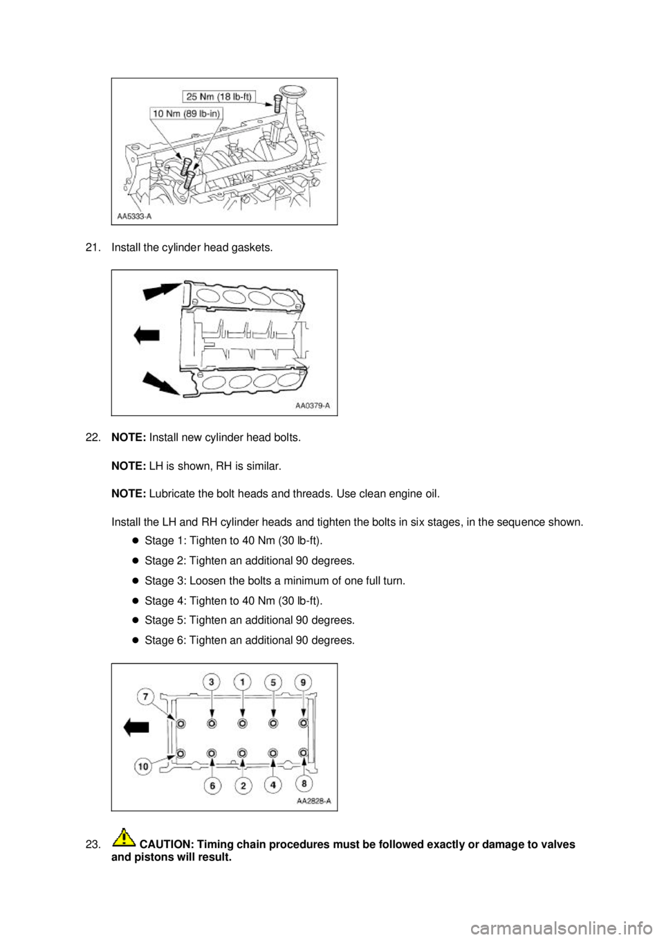 FORD MUSTANG 2003  Workshop Manual 21. Install the cylinder head gaskets. 
22.
NOTE:  Install new cylinder head bolts. 
NOTE:  LH is shown, RH is similar. 
NOTE:  Lubricate the bolt heads and threads. Use clean engine oil. 
Install the