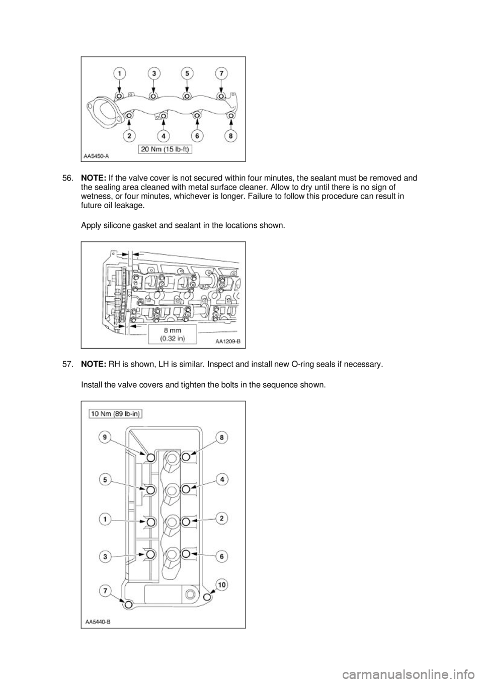 FORD MUSTANG 2003  Workshop Manual 56.
NOTE:  If the valve cover is not secured within four minutes, the sealant must be removed and 
the sealing area cleaned with metal surface cleaner. Allow to dry until there is no sign of 
wetness,