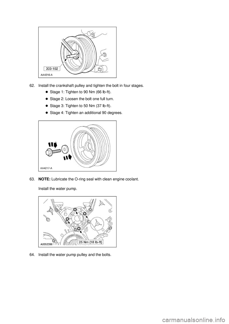 FORD MUSTANG 2003  Workshop Manual 62. Install the crankshaft pulley and tighten the bolt in four stages. 
�zStage 1: Tighten to 90 Nm (66 lb- ft). 
�z Stage 2: Loosen the bolt one full turn. 
�z Stage 3: Tighten to 50 Nm (37 lb- ft). 