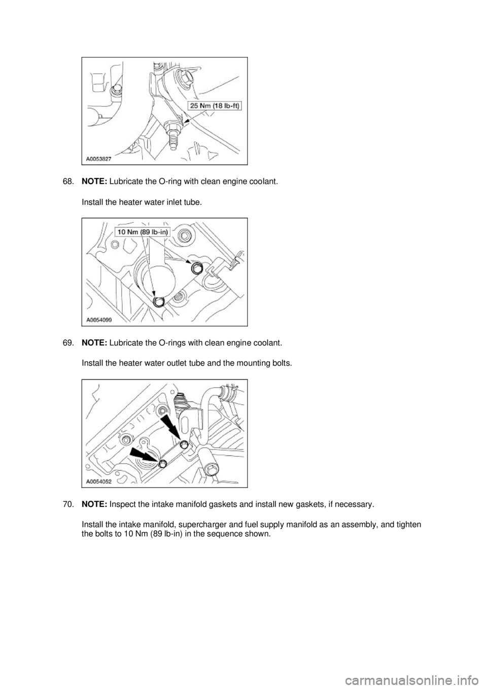 FORD MUSTANG 2003  Workshop Manual 68.
NOTE:  Lubricate the O- ring with clean engine coolant. 
Install the heater water inlet tube. 
69. NOTE:  Lubricate the O- rings with clean engine coolant. 
Install the heater water outlet tube an