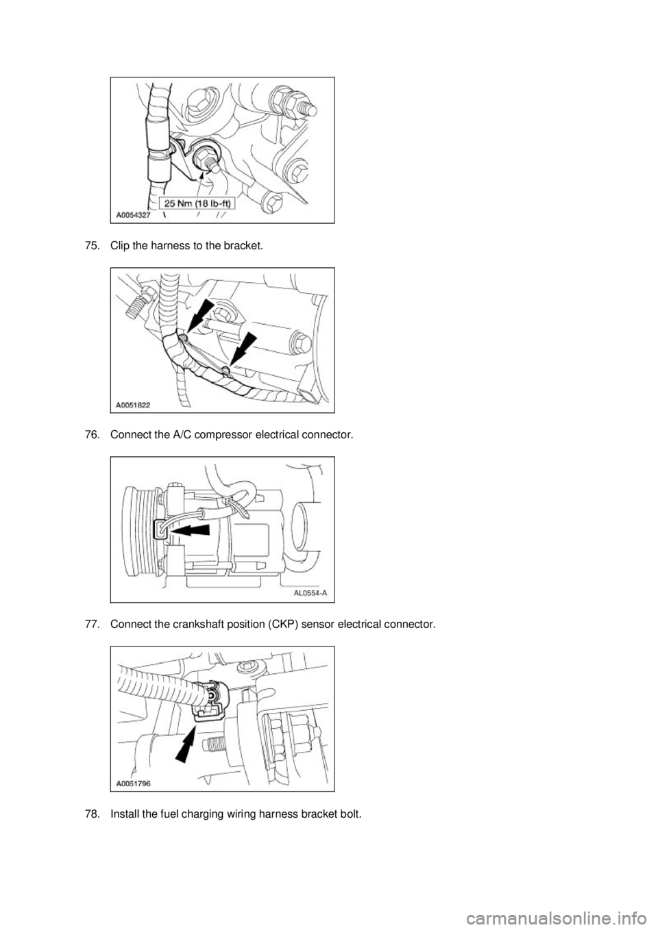 FORD MUSTANG 2003  Workshop Manual 75. Clip the harness to the bracket. 
76. Connect the A/C compressor electrical connector. 
77. Connect the crankshaft position (CKP) sensor electrical connector. 
78. Install the fuel charging wiring