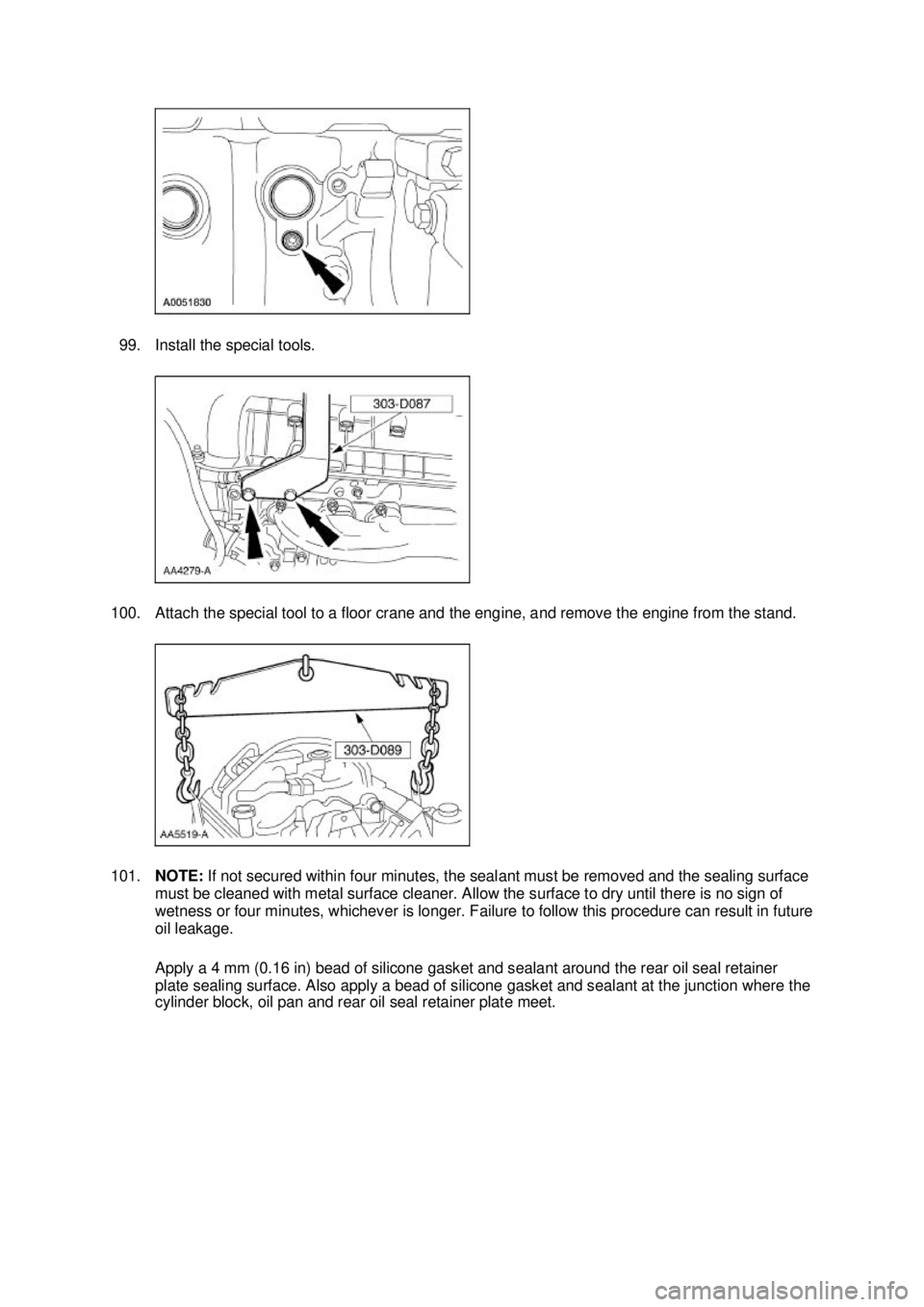 FORD MUSTANG 2003  Workshop Manual 99. Install the special tools. 
100. Attach the special tool to a floor crane and the engine, and remove the engine from the stand. 
101. NOTE:  If not secured within four minutes, the sealant must be
