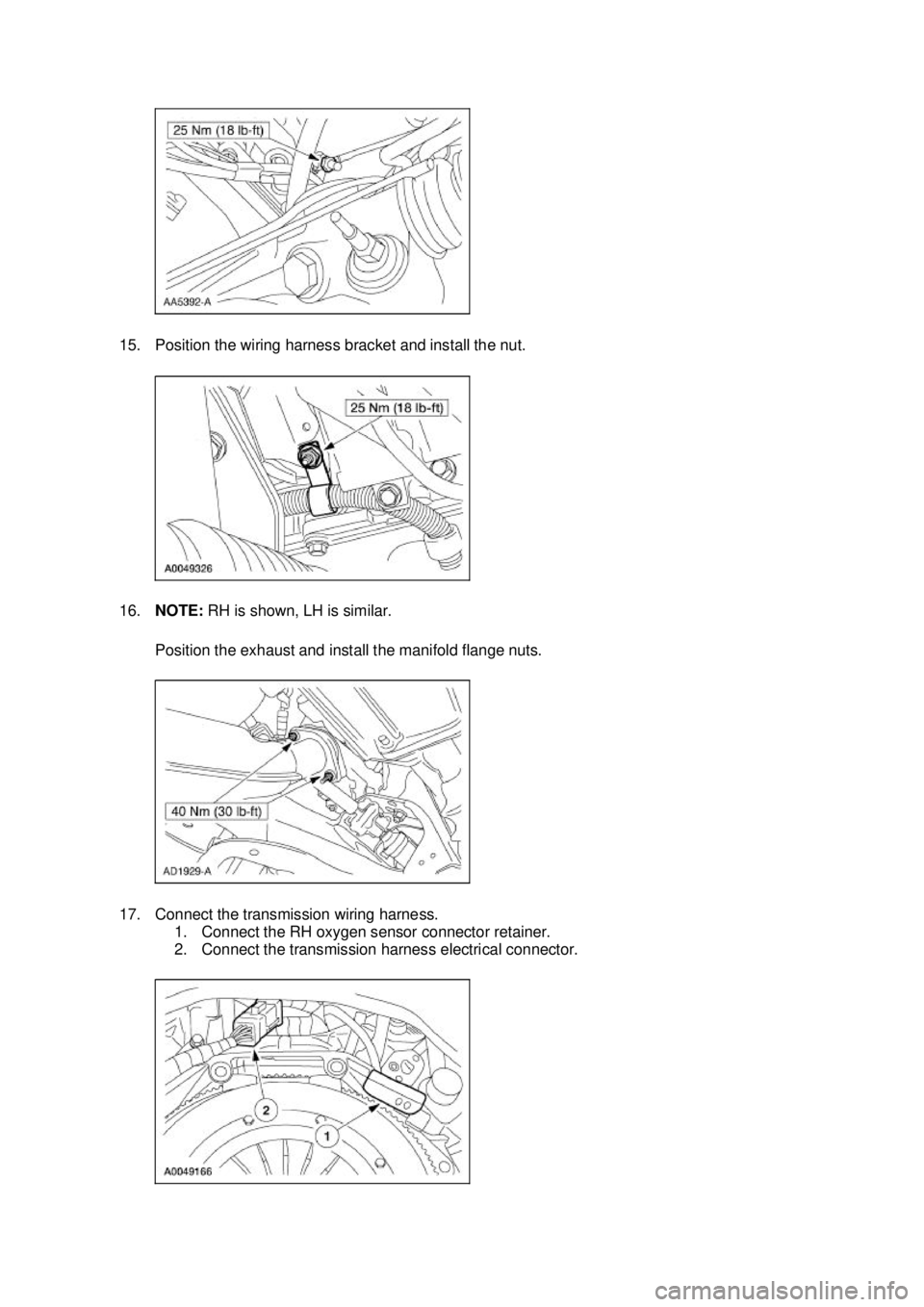 FORD MUSTANG 2003  Workshop Manual 15. Position the wiring harness bracket and install the nut. 
16.
NOTE:  RH is shown, LH is similar. 
Position the exhaust and install the manifold flange nuts. 
17. Connect the transmission wiring ha
