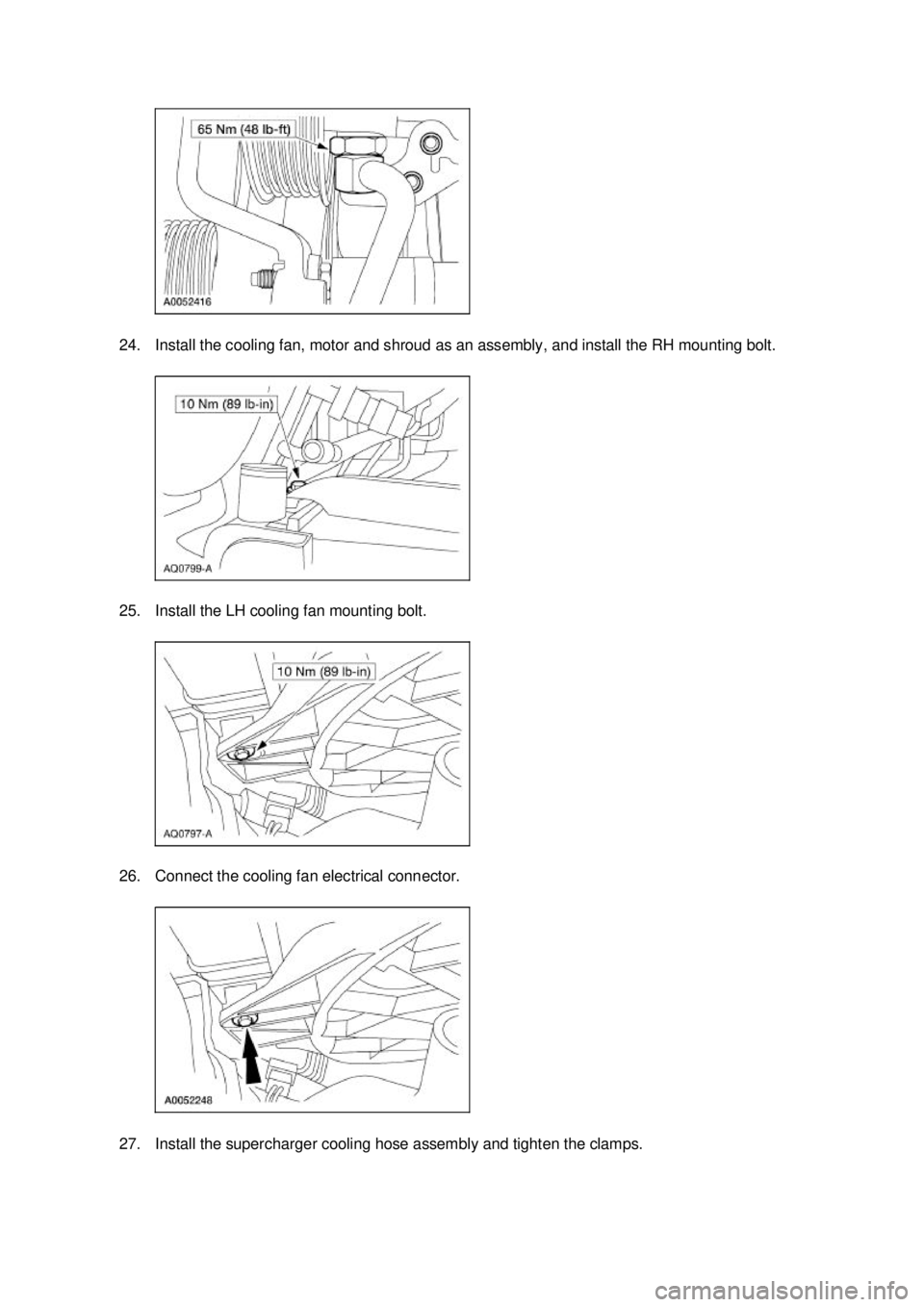 FORD MUSTANG 2003  Workshop Manual 24. Install the cooling fan, motor and shroud as an assembly, and install the RH mounting bolt. 
25. Install the LH cooling fan mounting bolt. 
26. Connect the cooling fan electrical connector. 
27. I