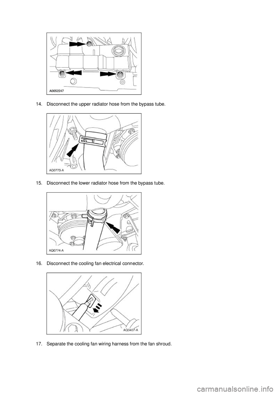 FORD MUSTANG 2003  Workshop Manual 14. Disconnect the upper radiator hose from the bypass tube. 
15. Disconnect the lower radiator hose from the bypass tube. 
16. Disconnect the cooling fan electrical connector. 
17. Separate the cooli