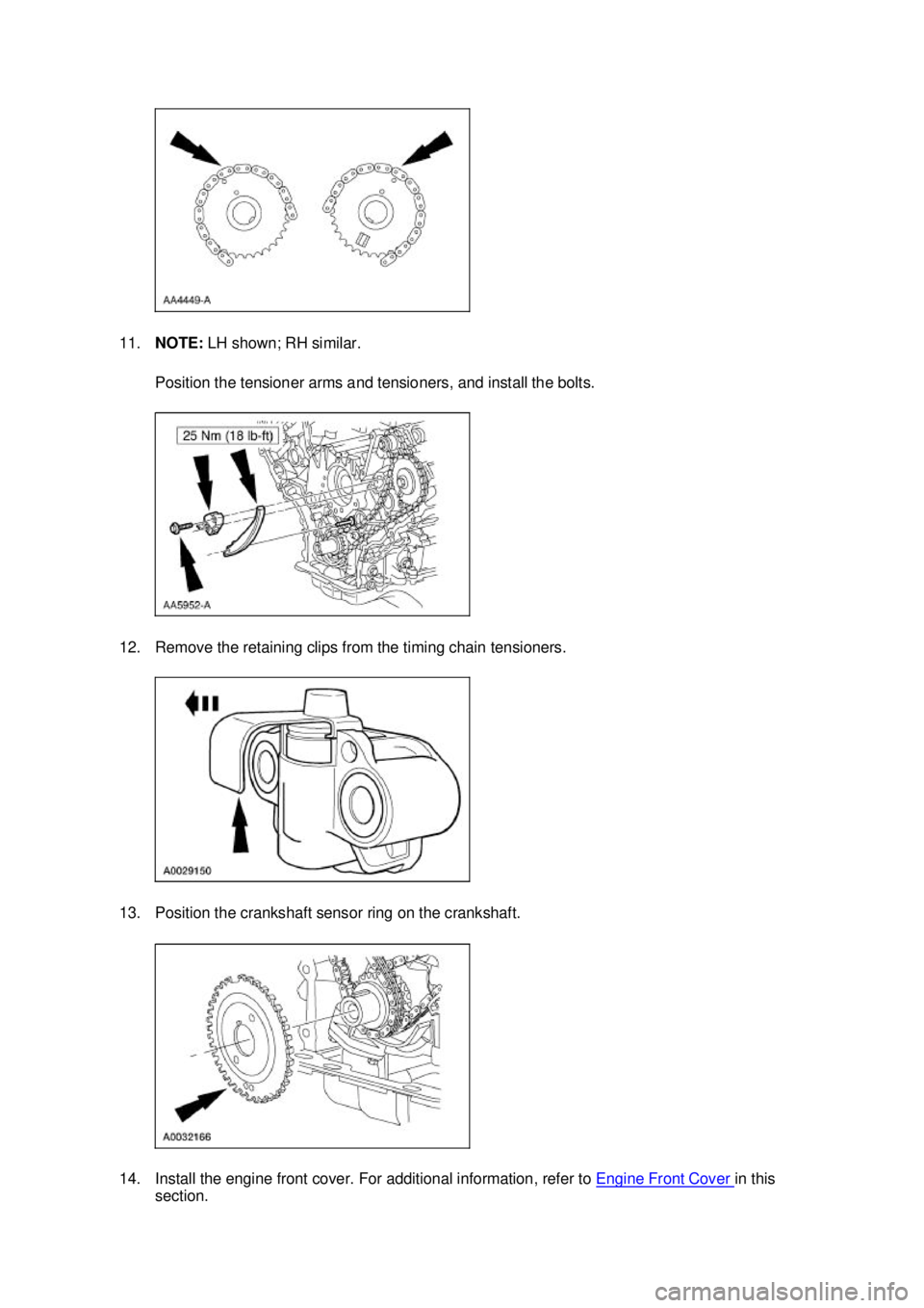 FORD MUSTANG 2003  Workshop Manual 11.
NOTE:  LH shown; RH similar. 
Position the tensioner arms and tensioners, and install the bolts. 
12. Remove the retaining clips from the timing chain tensioners. 
13. Position the crankshaft sens