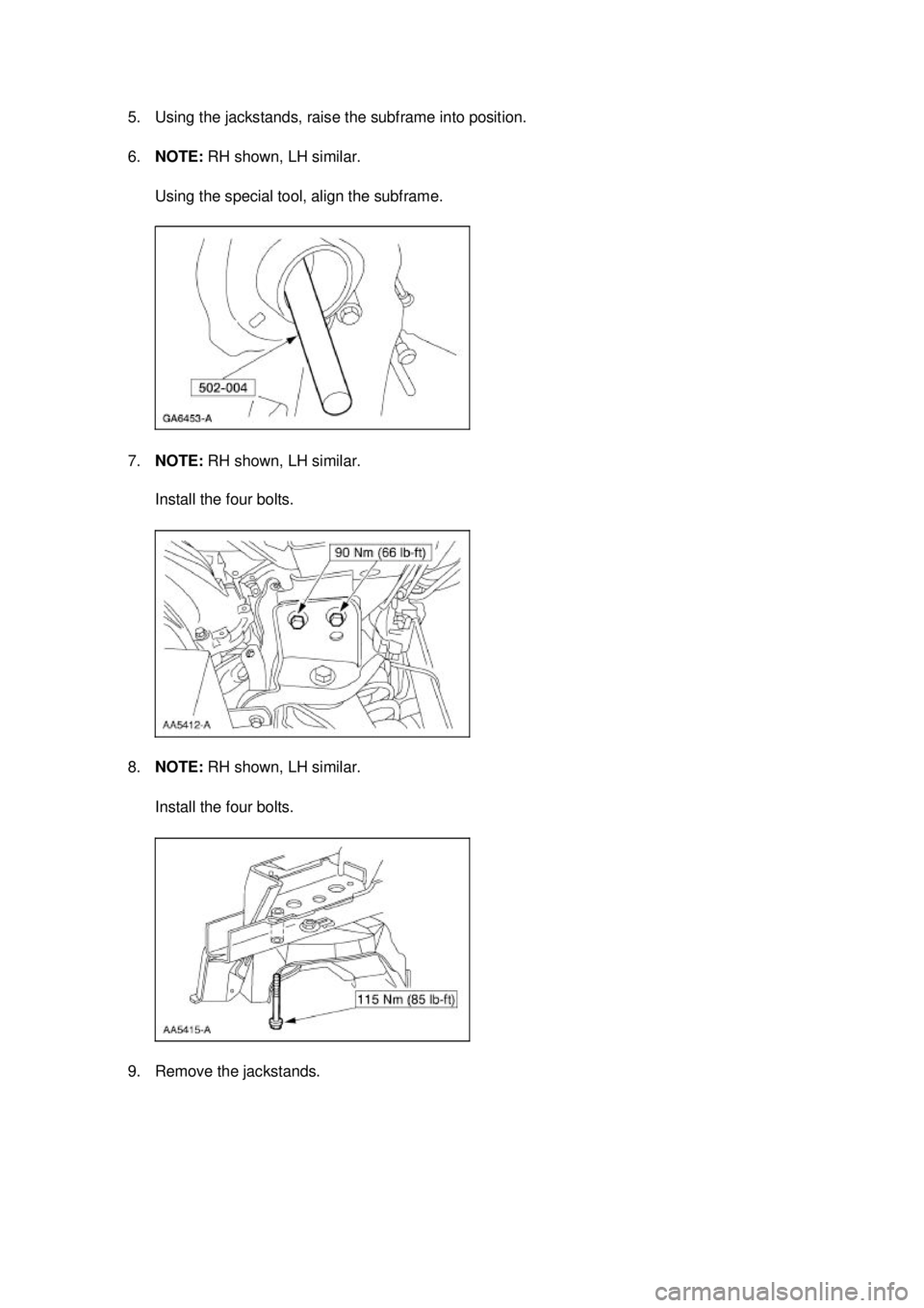 FORD MUSTANG 2003  Workshop Manual 5. Using the jackstands, raise the subframe into position. 
6.
NOTE:  RH shown, LH similar. 
Using the special tool, align the subframe. 
7. NOTE:  RH shown, LH similar. 
Install the four bolts. 
8. N