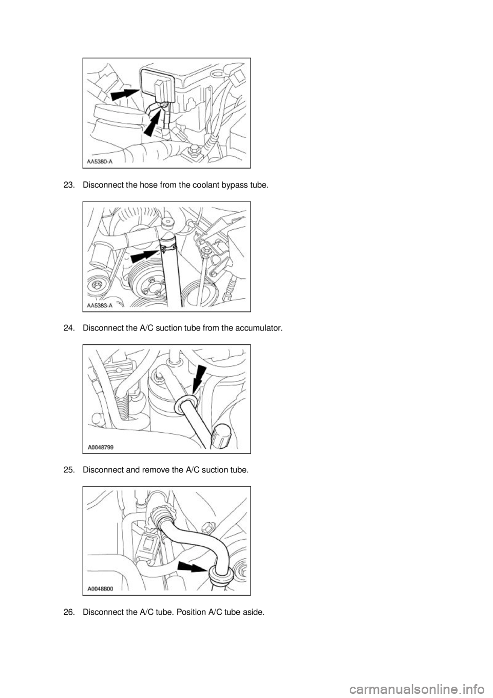 FORD MUSTANG 2003  Workshop Manual 23. Disconnect the hose from the coolant bypass tube. 
24. Disconnect the A/C suction tube from the accumulator. 
25. Disconnect and remove the A/C suction tube. 
26. Disconnect the A/C tube. Position