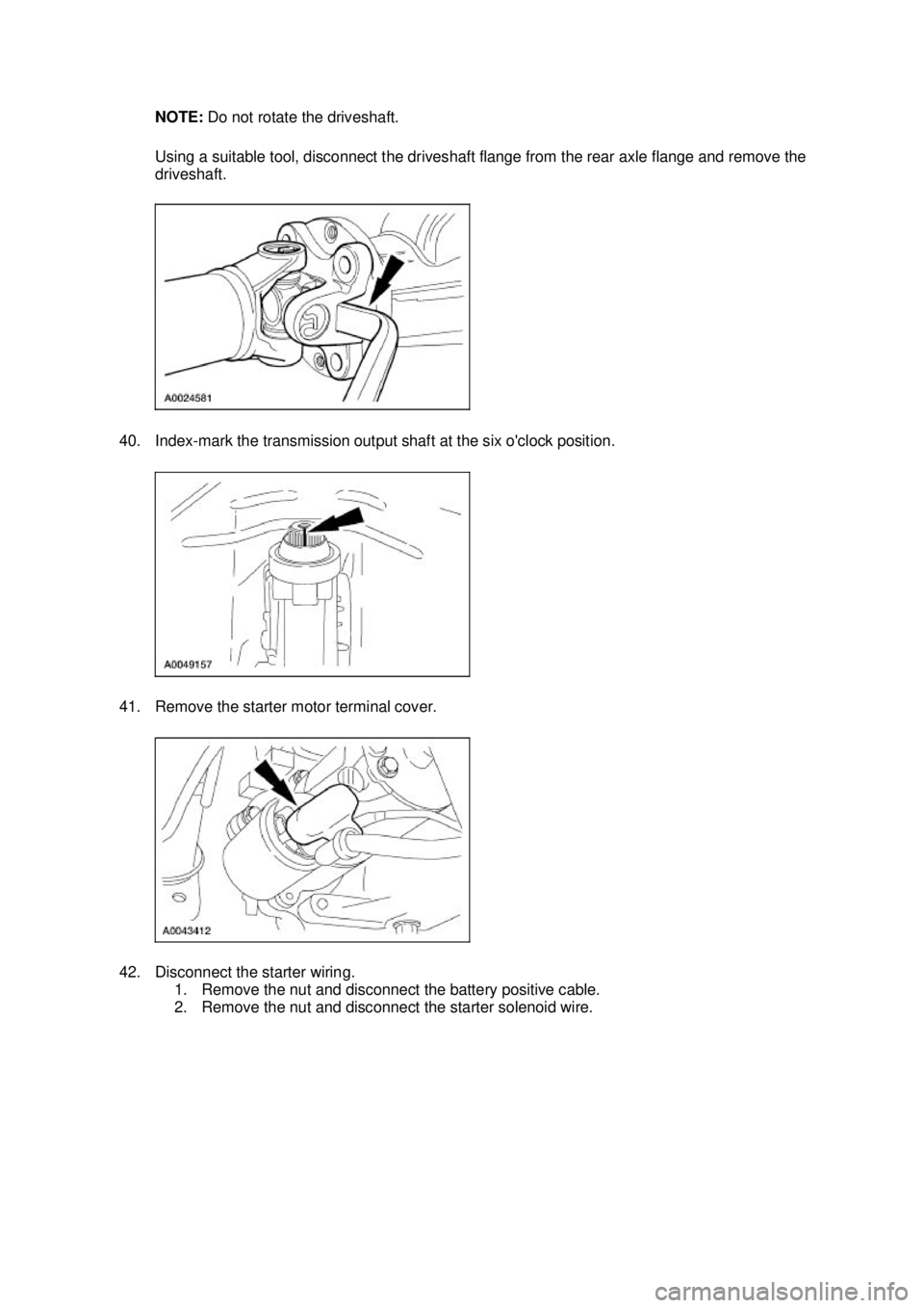 FORD MUSTANG 2003  Workshop Manual NOTE: 
Do not rotate the driveshaft. 
Using a suitable tool, disconnect the driveshaft flange from the rear axle flange and remove the 
driveshaft. 
40. Index- mark the transmission output shaft at th