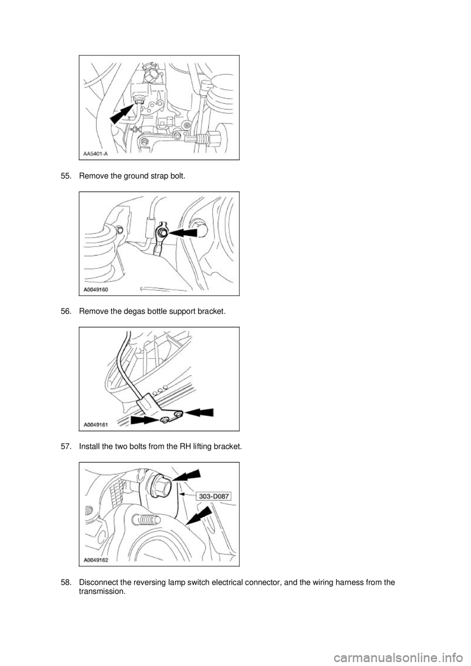 FORD MUSTANG 2003  Workshop Manual 55. Remove the ground strap bolt. 
56. Remove the degas bottle support bracket. 
57. Install the two bolts from the RH lifting bracket. 
58. Disconnect the reversing lamp switch electrical connector, 