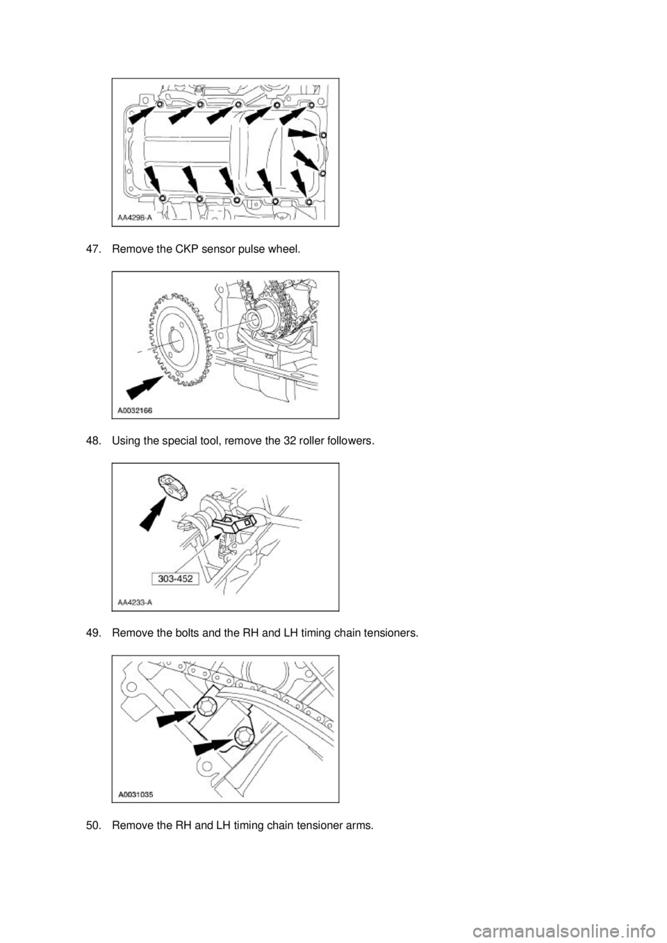FORD MUSTANG 2003  Workshop Manual 47. Remove the CKP sensor pulse wheel. 
48. Using the special tool, remove the 32 roller followers. 
49. Remove the bolts and the RH and LH timing chain tensioners. 
50. Remove the RH and LH timing ch