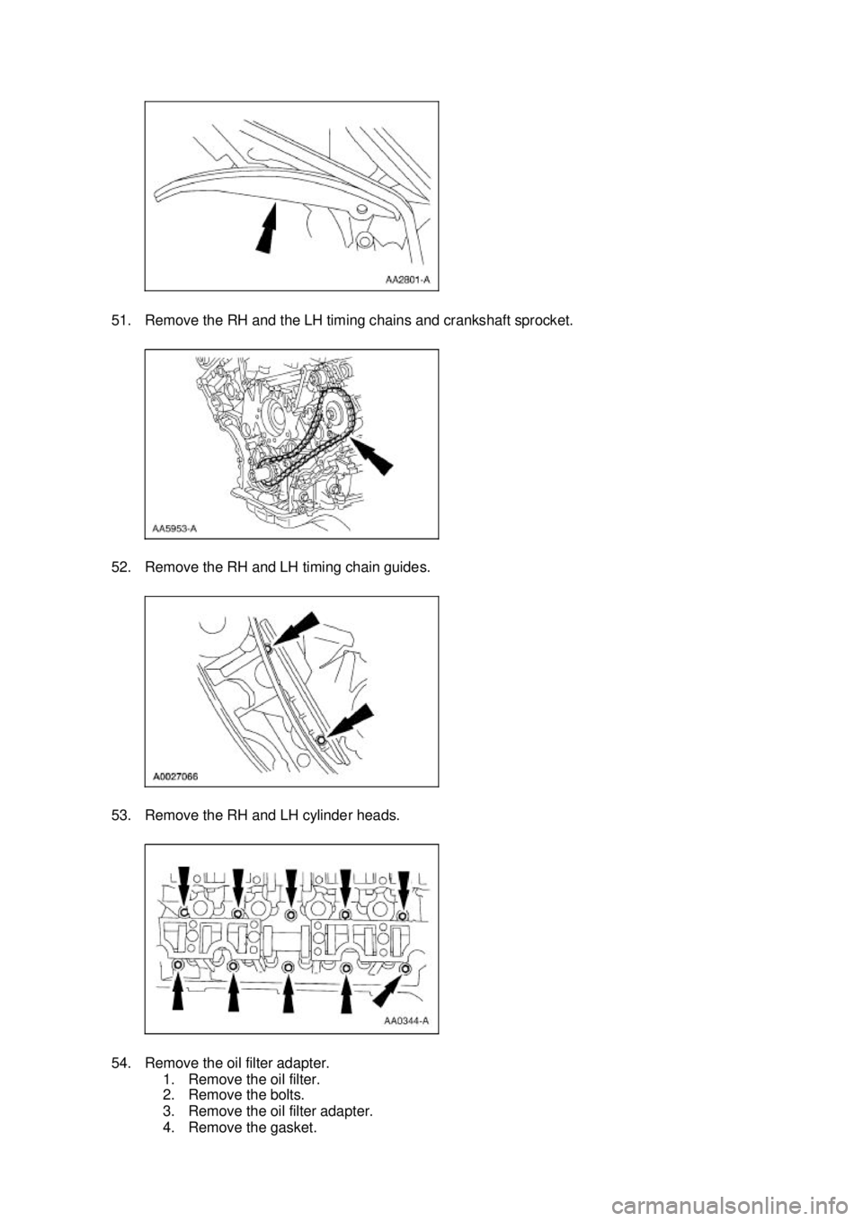FORD MUSTANG 2003  Workshop Manual 51. Remove the RH and the LH timing chains and crankshaft sprocket. 
52. Remove the RH and LH timing chain guides. 
53. Remove the RH and LH cylinder heads. 
54. Remove the oil filter adapter. 
1. Rem
