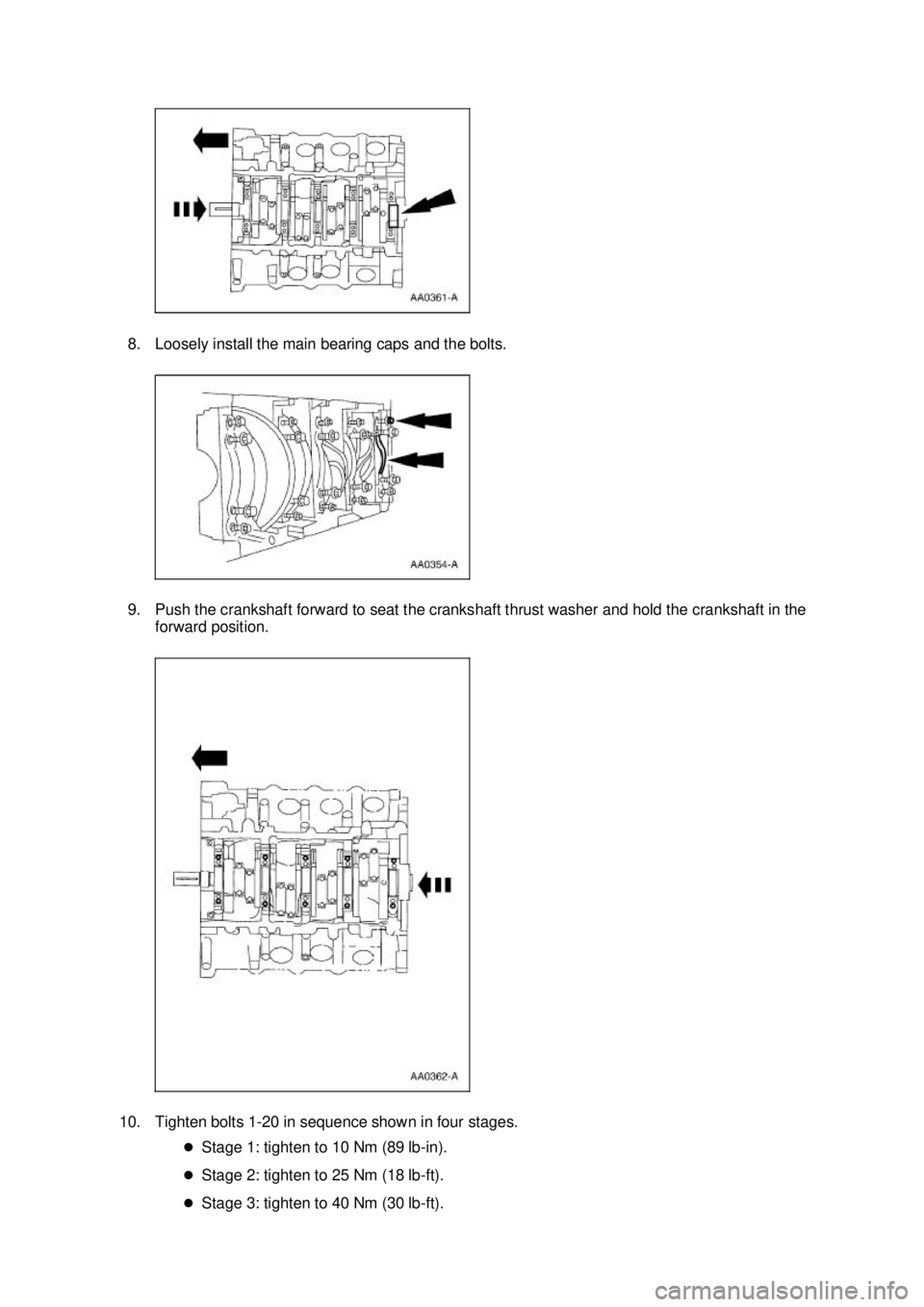 FORD MUSTANG 2003  Workshop Manual 8. Loosely install the main bearing caps and the bolts. 
9. Push the crankshaft forward to seat the crankshaft thrust washer and hold the crankshaft in the 
forward position. 
10. Tighten bolts 1- 20 