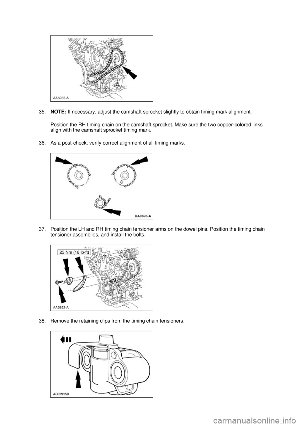 FORD MUSTANG 2003  Workshop Manual 35.
NOTE:  If necessary, adjust the camshaft sprocket slightly to obtain timing mark alignment. 
Position the RH timing chain on the camshaft sprocket. Make sure the two copper- colored links 
align w