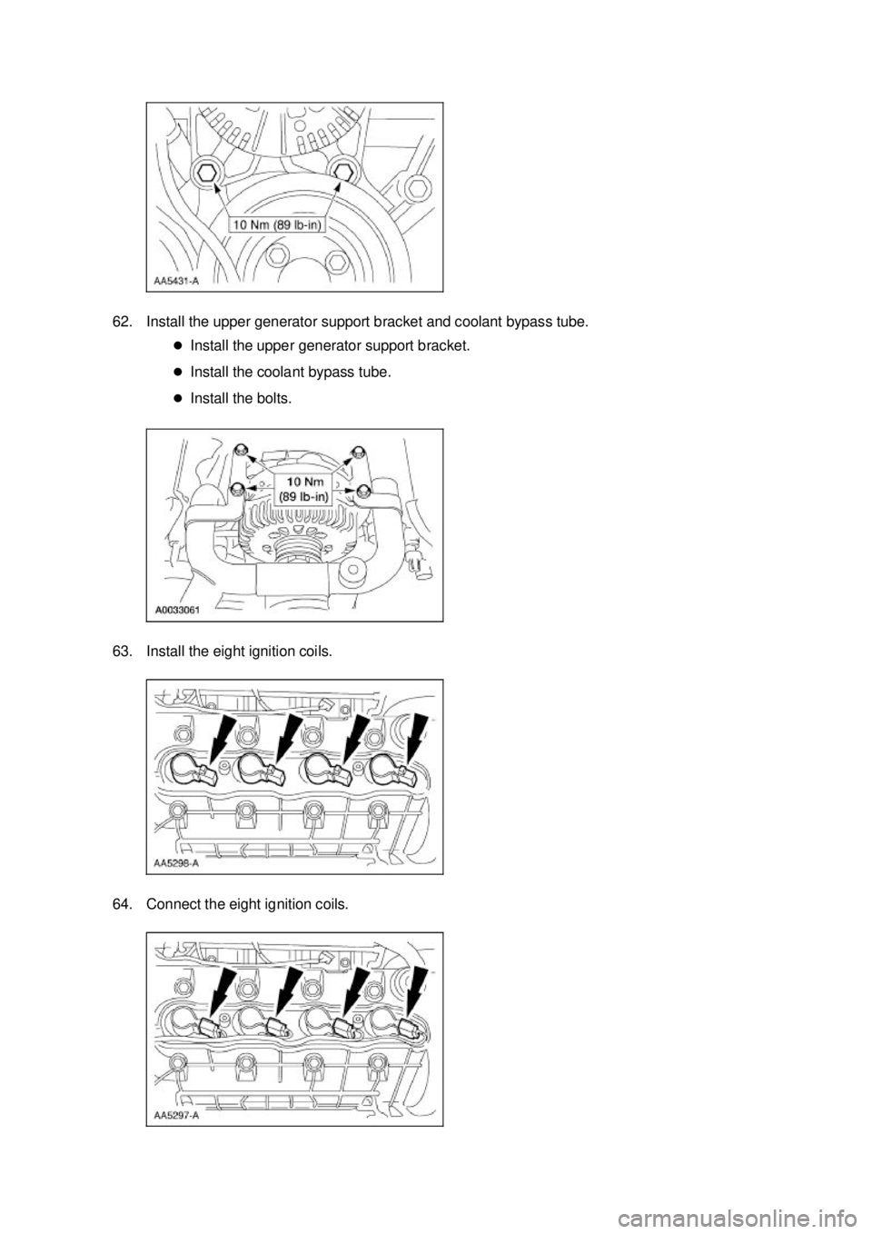 FORD MUSTANG 2003  Workshop Manual 62. Install the upper generator support bracket and coolant bypass tube. 
�zInstall the upper generator support bracket. 
�z Install the coolant bypass tube. 
�z Install the bolts. 
63. Install the ei