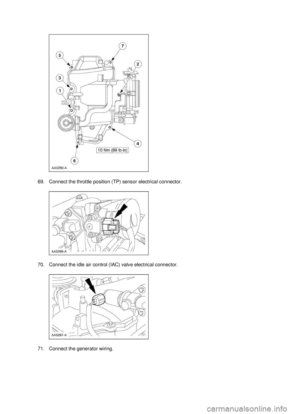 FORD MUSTANG 2003  Workshop Manual 69. Connect the throttle position (TP) sensor electrical connector. 
70. Connect the idle air control (IAC) valve electrical connector. 
71. Connect the generator wiring.  Klj .  24 ba
  302003 M
