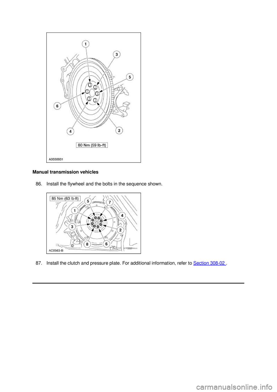 FORD MUSTANG 2003  Workshop Manual Manual transmission vehicles 
86. Install the flywheel and the bolts in the sequence shown. 
87. Install the clutch and pressure plate. For additional information, refer to  Section 308 - 02  . Klj