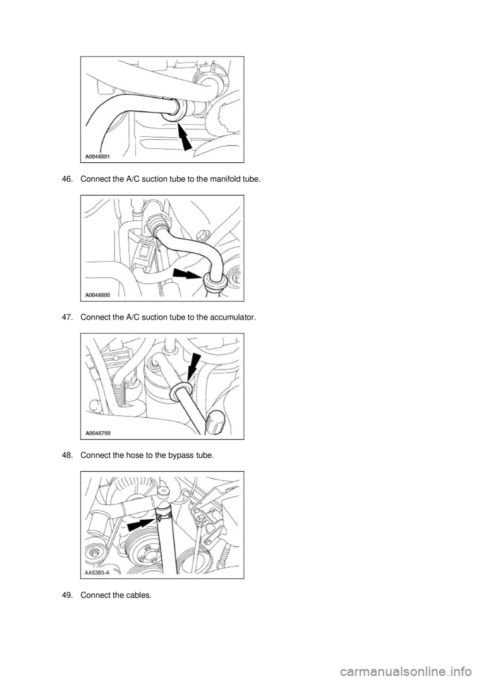 FORD MUSTANG 2003  Workshop Manual 46. Connect the A/C suction tube to the manifold tube. 
47. Connect the A/C suction tube to the accumulator. 
48. Connect the hose to the bypass tube. 
49. Connect the cables.  Klj .  13 ba
  182