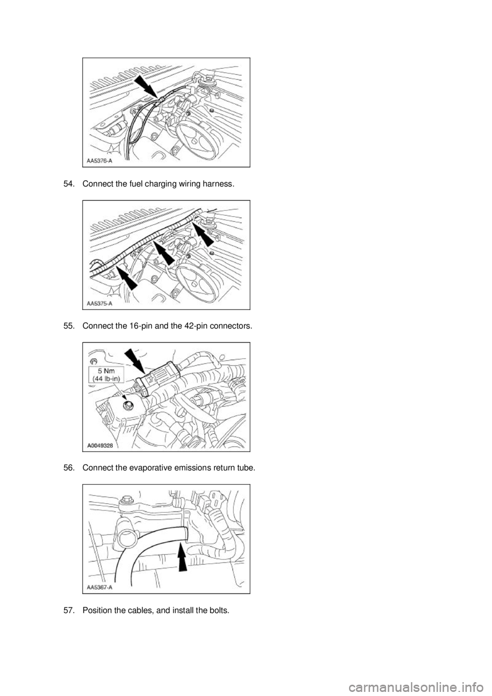 FORD MUSTANG 2003  Workshop Manual 54. Connect the fuel charging wiring harness. 
55. Connect the 16-
pin and the 42-pin connectors. 
56. Connect the evaporative emissions return tube.  57. Position the cables, and install the bolts.  
