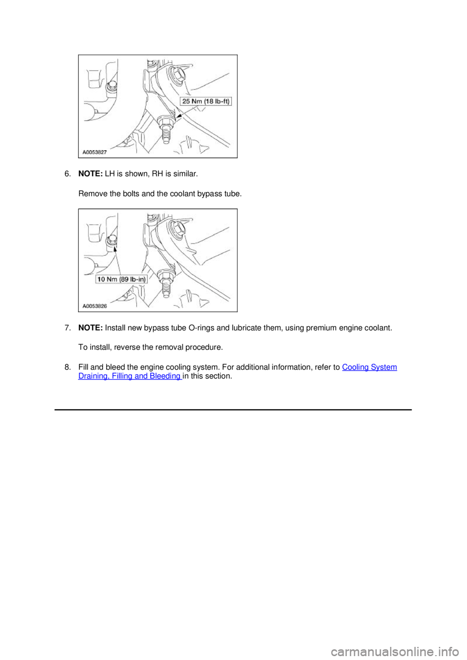 FORD MUSTANG 2003  Workshop Manual 6.
NOTE:  LH is shown, RH is similar. 
Remove the bolts and the coolant bypass tube. 
7. NOTE:  Install new bypass tube O- rings and lubricate them, using premium engine coolant. 
To install, reverse 