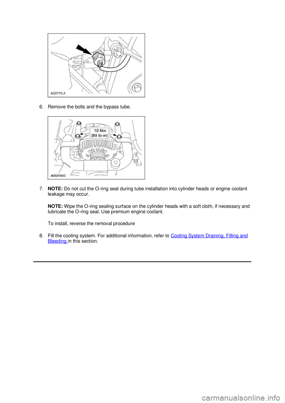 FORD MUSTANG 2003  Workshop Manual 6. Remove the bolts and the bypass tube. 
7.
NOTE:  Do not cut the O- ring seal during tube installation into cylinder heads or engine coolant 
leakage may occur. 
NOTE:  Wipe the O- ring sealing surf