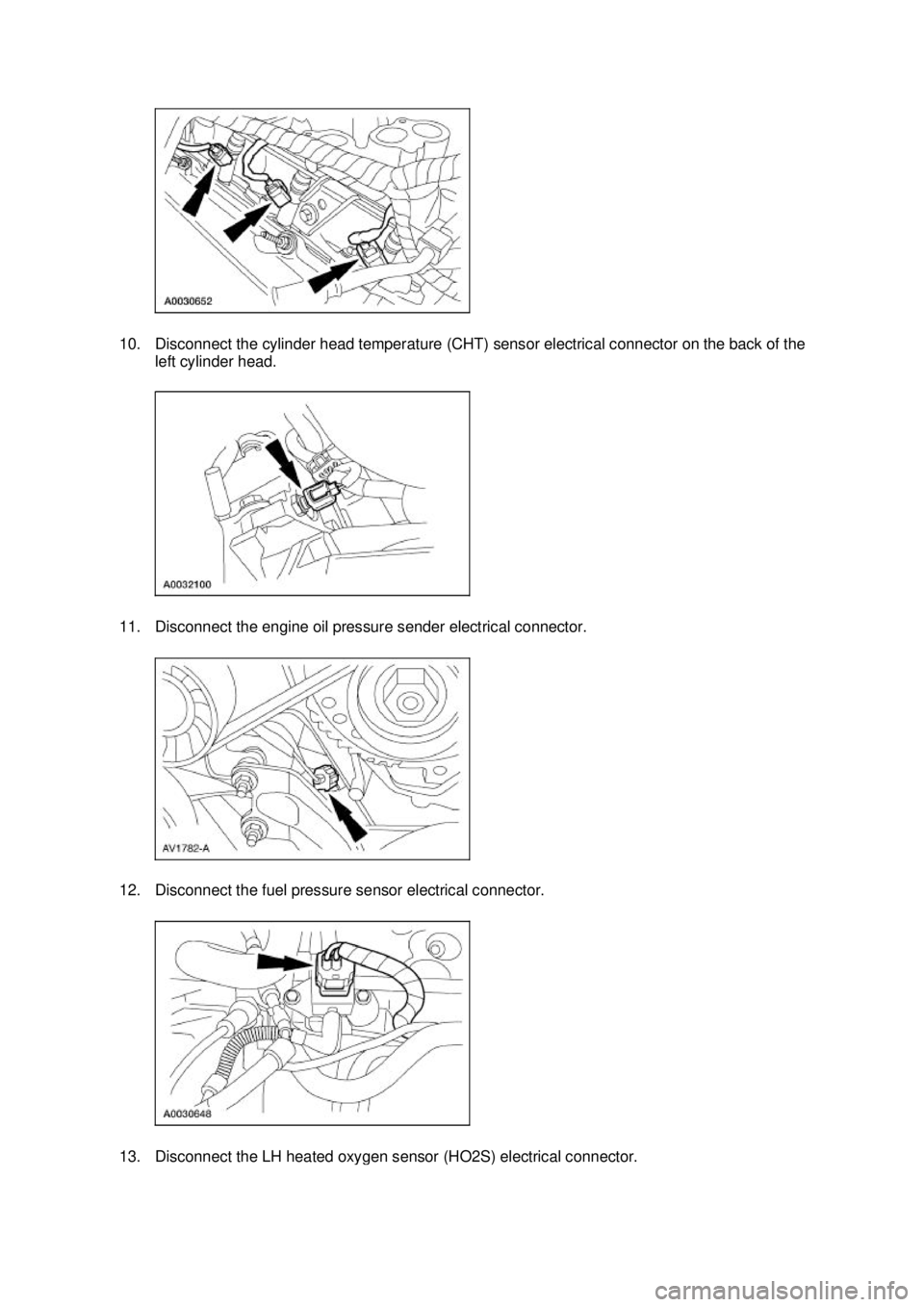 FORD MUSTANG 2003  Workshop Manual 10. Disconnect the cylinder head temperature (CHT) sensor electrical connector on the back of the 
left cylinder head. 
11. Disconnect the engine oil pressure sender electrical connector. 
12. Disconn