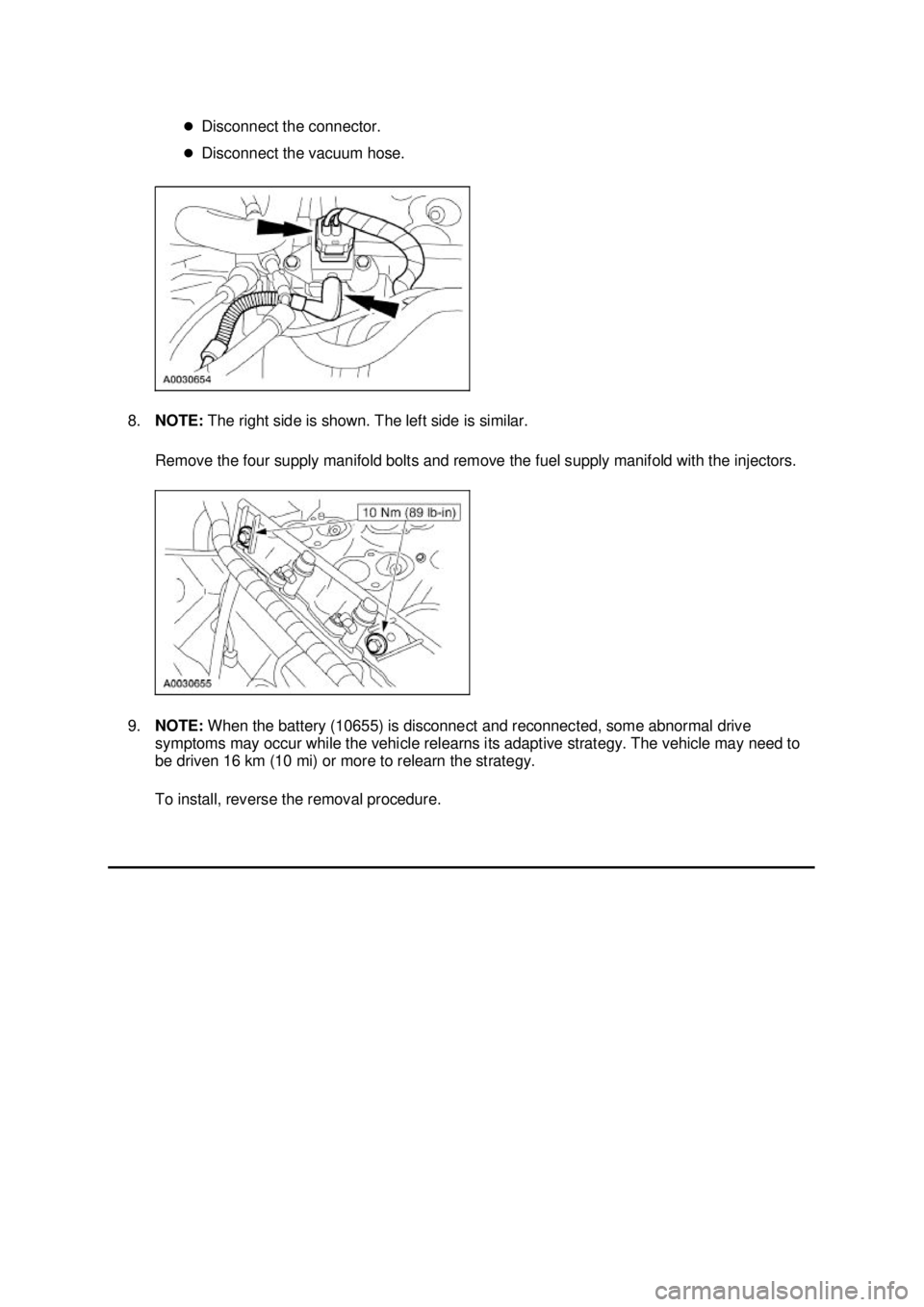 FORD MUSTANG 2003  Workshop Manual �z
Disconnect the connector. 
�z Disconnect the vacuum hose. 
8. NOTE:  The right side is shown. The left side is similar. 
Remove the four supply manifold bolts and remove the fuel supply manifold wi