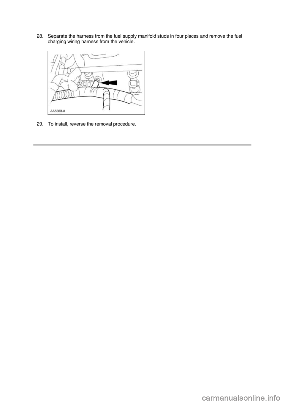 FORD MUSTANG 2003  Workshop Manual 28. Separate the harness from the fuel supply manifold studs in four places and remove the fuel 
charging wiring harness from the vehicle. 
29. To install, reverse the removal procedure.  Klj .  7 