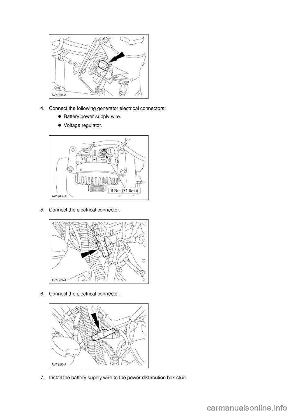 FORD MUSTANG 2003  Workshop Manual 4. Connect the following generator electrical connectors: 
�zBattery power supply wire. 
�z Voltage regulator. 
5. Connect the electrical connector. 
6. Connect the electrical connector. 
7. Install t
