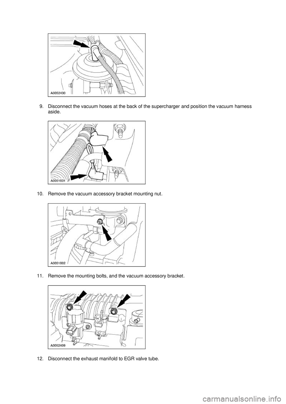 FORD MUSTANG 2003  Workshop Manual 9. Disconnect the vacuum hoses at the back of the supercharger and position the vacuum harness 
aside. 
10. Remove the vacuum accessory bracket mounting nut. 
11. Remove the mounting bolts, and the va