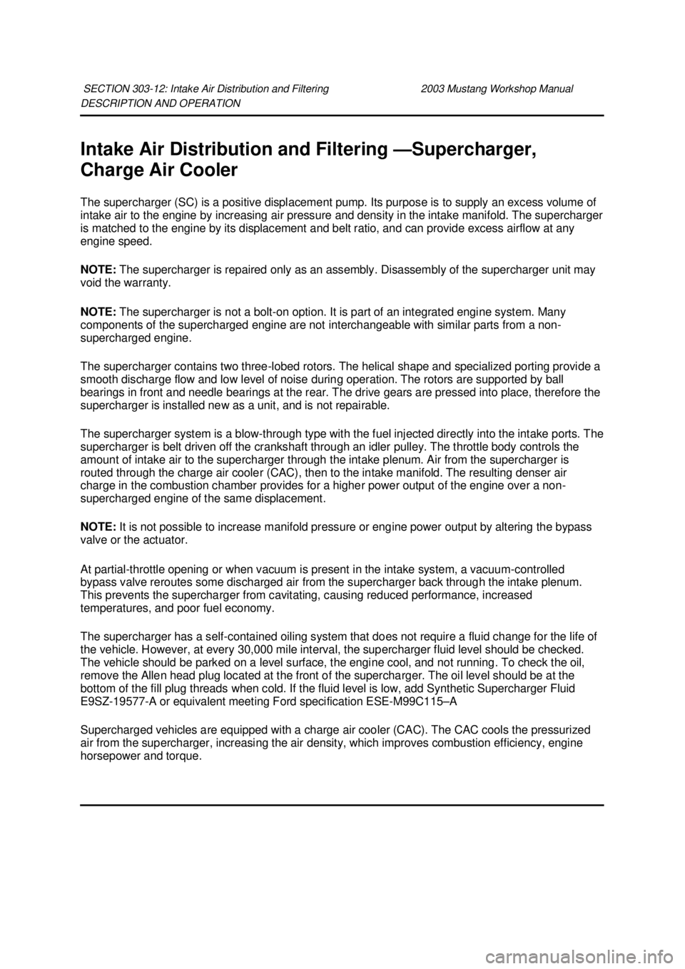 FORD MUSTANG 2003  Workshop Manual DESCRIPTION AND OPERATION 
Intake Air Distribution and Filtering —
Supercharger, 
Charge Air Cooler 
The supercharger (SC) is a positive displacement pump. Its purpose is to supply an excess volume 