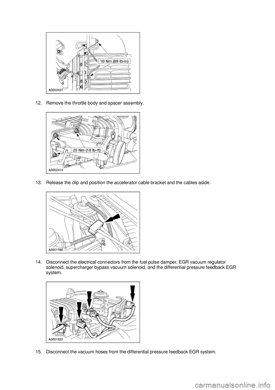 FORD MUSTANG 2003  Workshop Manual 12. Remove the throttle body and spacer assembly. 
13. Release the clip and position the accelerator cable bracket and the cables aside. 
14. Disconnect the electrical connectors from the fuel pulse d