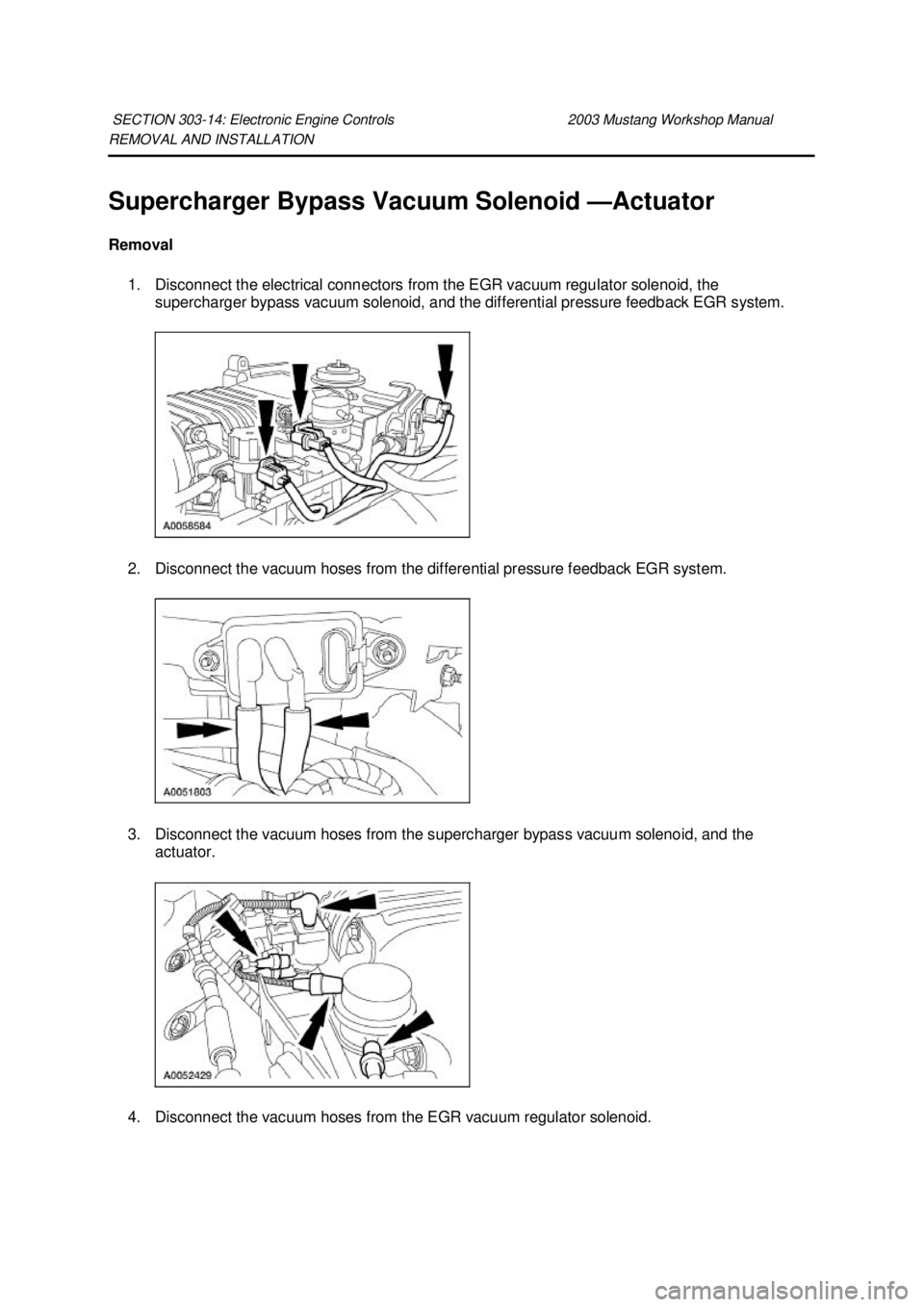 FORD MUSTANG 2003  Workshop Manual REMOVAL AND INSTALLATION 
Supercharger Bypass Vacuum Solenoid —
Actuator 
Removal  1. Disconnect the electrical connectors from the EGR vacuum regulator solenoid, the  supercharger bypass vacuum sol