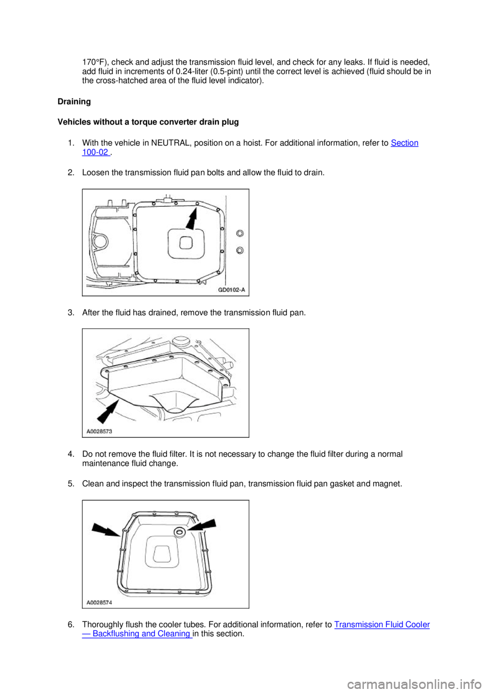 FORD MUSTANG 2003  Workshop Manual 170°F), check and adjust the transmission fluid level, and check for any leaks. If fluid is needed, 
add fluid in increments of 0.24-
liter (0.5-pint) until the correct level is achieved (fluid shoul