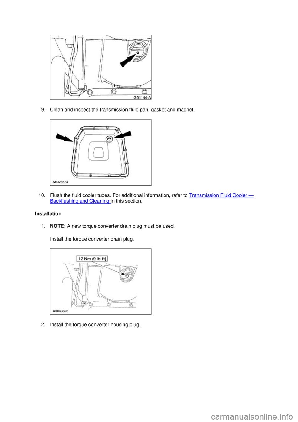 FORD MUSTANG 2003  Workshop Manual 9. Clean and inspect the transmission fluid pan, gasket and magnet. 
10. Flush the fluid cooler tubes. For additional information, refer to  Transmission Fluid Cooler  —
Backflushing and Cleaning  i
