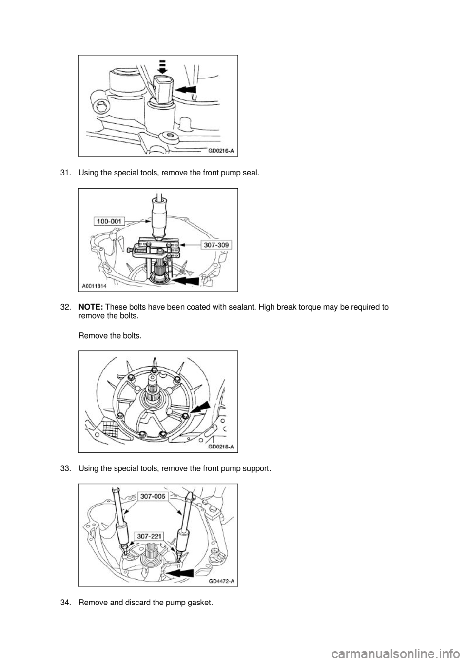 FORD MUSTANG 2003  Workshop Manual 31. Using the special tools, remove the front pump seal. 
32.
NOTE:  These bolts have been coated with sealant. High break torque may be required to 
remove the bolts. 
Remove the bolts. 
33. Using th