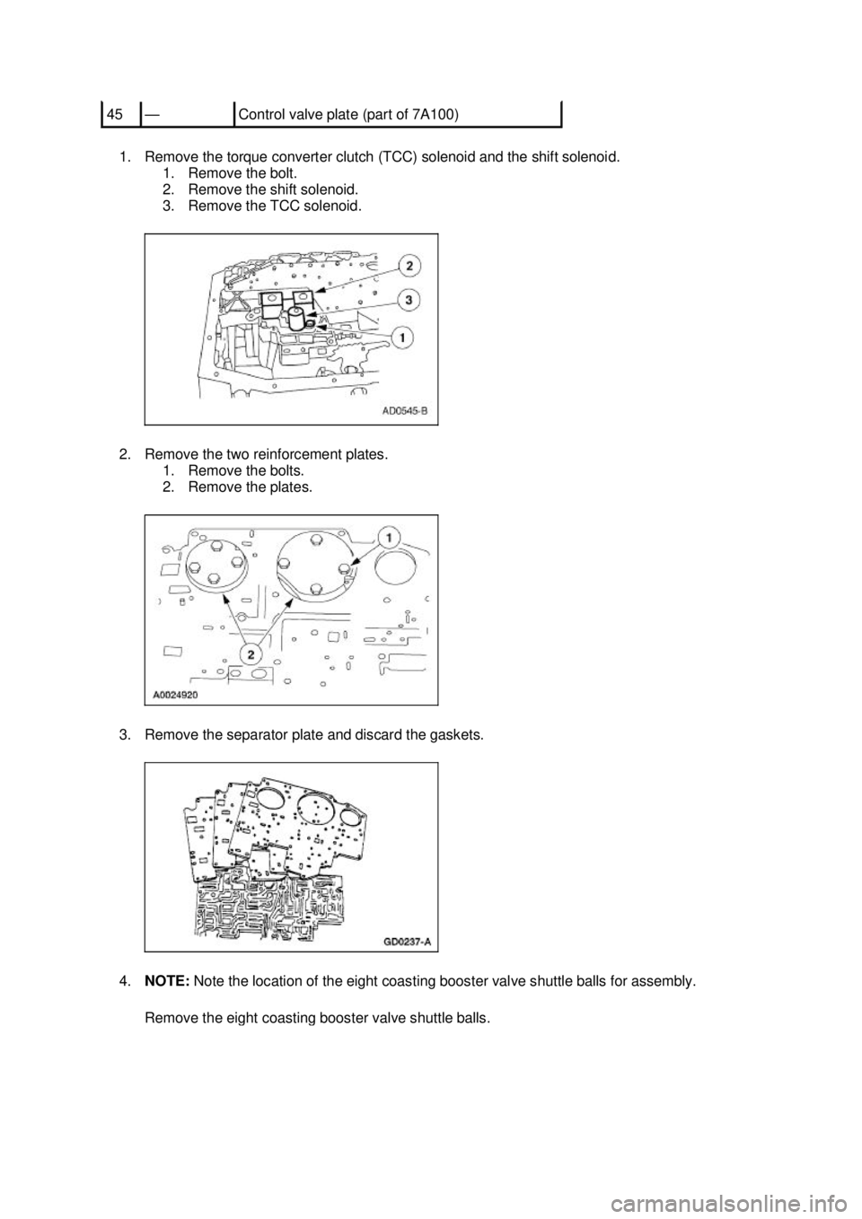 FORD MUSTANG 2003  Workshop Manual 1. Remove the torque converter clutch (TCC) solenoid and the shift solenoid. 
1. Remove the bolt. 
2. Remove the shift solenoid. 
3. Remove the TCC solenoid. 
2. Remove the two reinforcement plates.  
