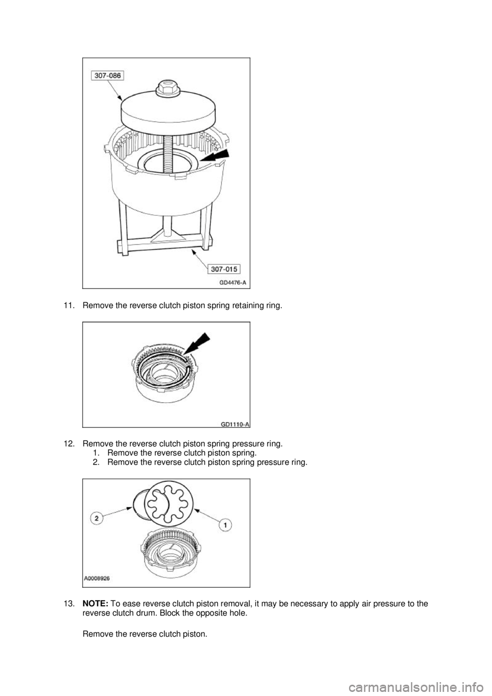 FORD MUSTANG 2003  Workshop Manual 11. Remove the reverse clutch piston spring retaining ring. 
12. Remove the reverse clutch piston spring pressure ring. 
1. Remove the reverse clutch piston spring. 
2. Remove the reverse clutch pisto