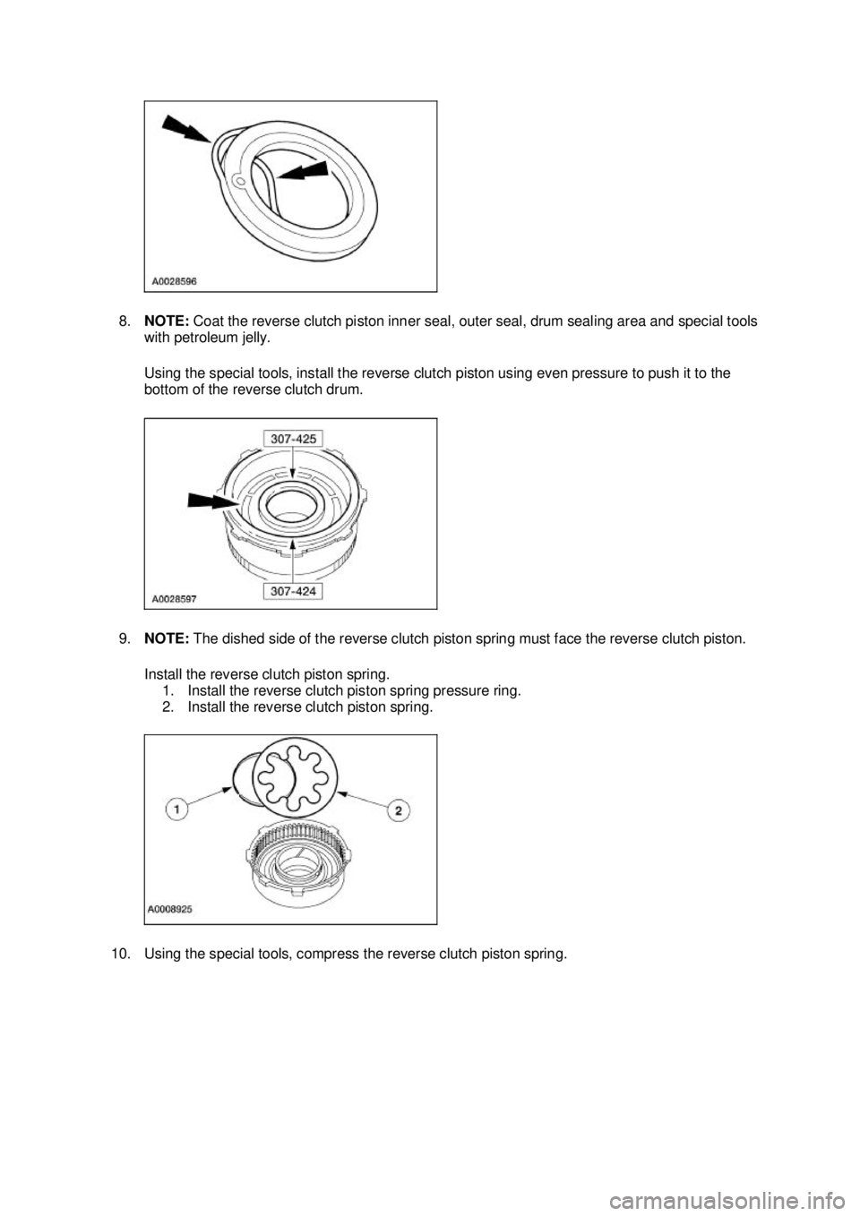 FORD MUSTANG 2003  Workshop Manual 8.
NOTE:  Coat the reverse clutch piston inner seal, outer seal, drum sealing area and special tools 
with petroleum jelly. 
Using the special tools, install the reverse clutch piston using even press