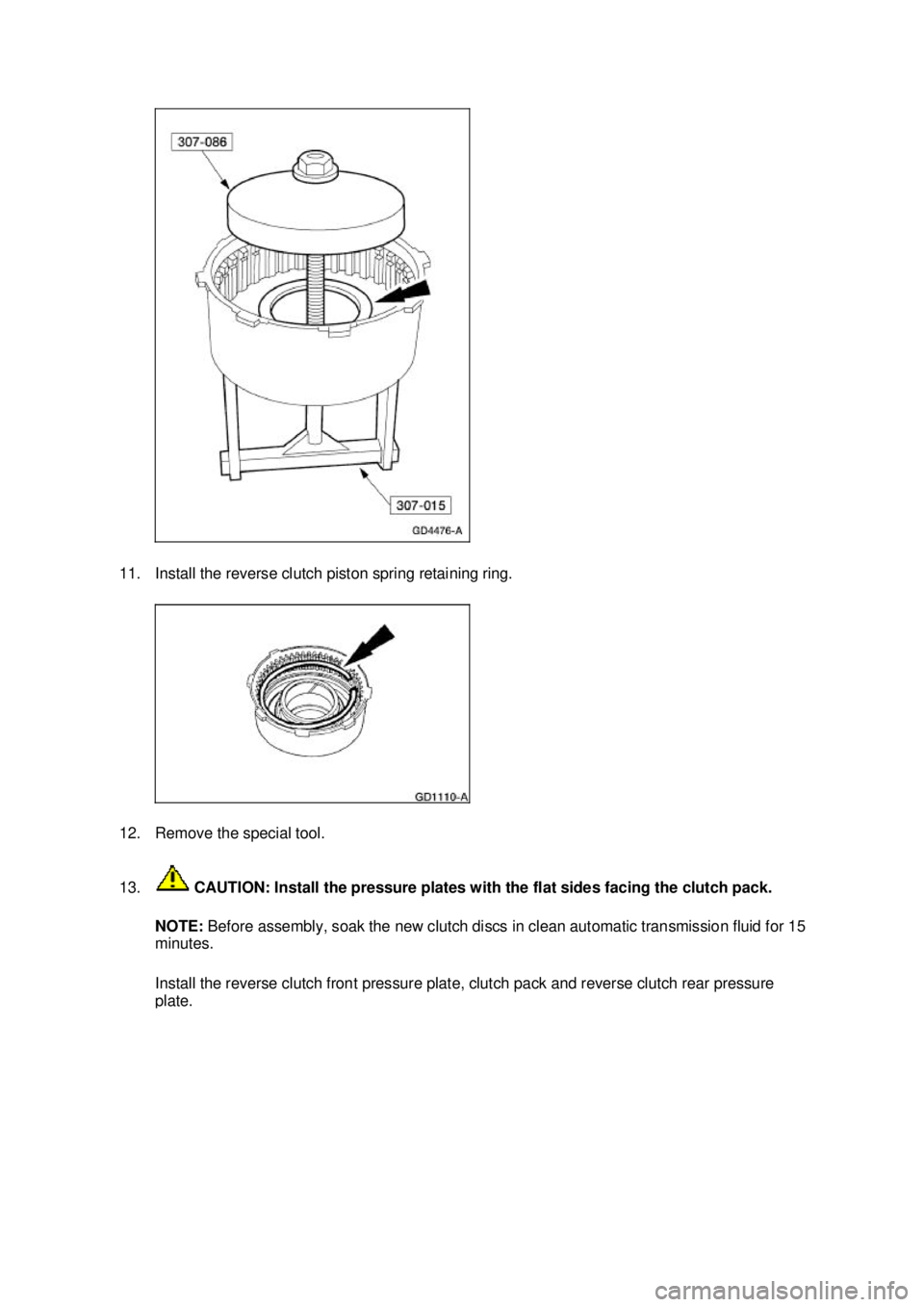 FORD MUSTANG 2003  Workshop Manual 11. Install the reverse clutch piston spring retaining ring. 
12. Remove the special tool. 
13.
 CAUTION: Install the pressure plates with the flat sides facing the clutch pack. 
NOTE:  Before assembl