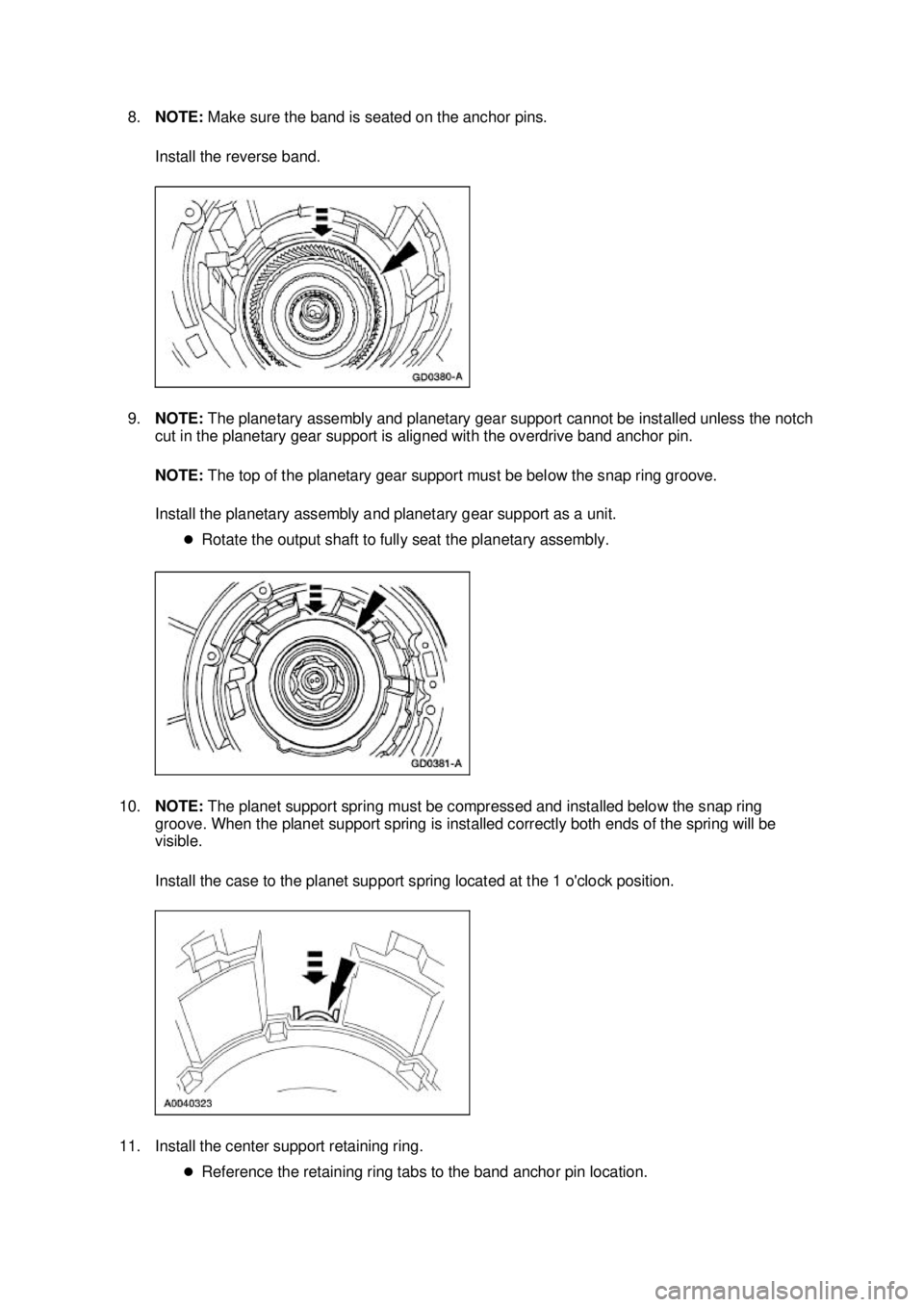 FORD MUSTANG 2003  Workshop Manual 8.
NOTE:  Make sure the band is seated on the anchor pins. 
Install the reverse band. 
9. NOTE:  The planetary assembly and planetary gear support cannot be installed unless the notch 
cut in the plan