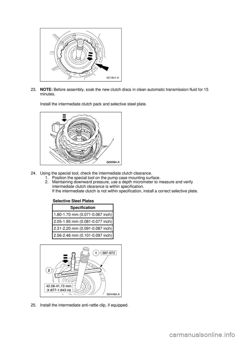 FORD MUSTANG 2003  Workshop Manual 23.
NOTE:  Before assembly, soak the new clutch discs in clean automatic transmission fluid for 15 
minutes. 
Install the intermediate clutch pack and selective steel plate. 
24. Using the special too