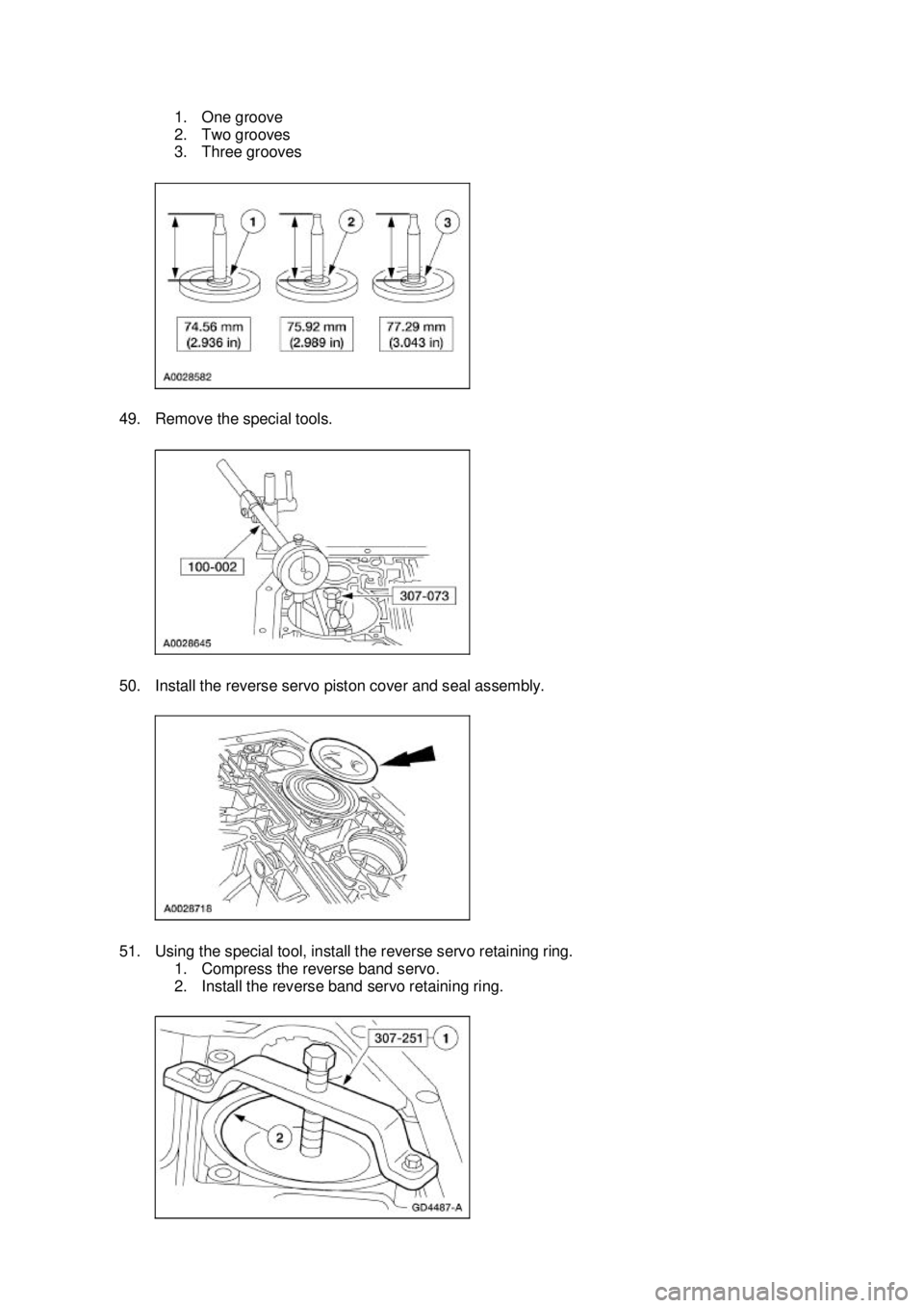 FORD MUSTANG 2003  Workshop Manual 1. One groove 
2. Two grooves 
3. Three grooves 
49. Remove the special tools. 
50. Install the reverse servo piston cover and seal assembly. 
51. Using the special tool, install the reverse servo ret