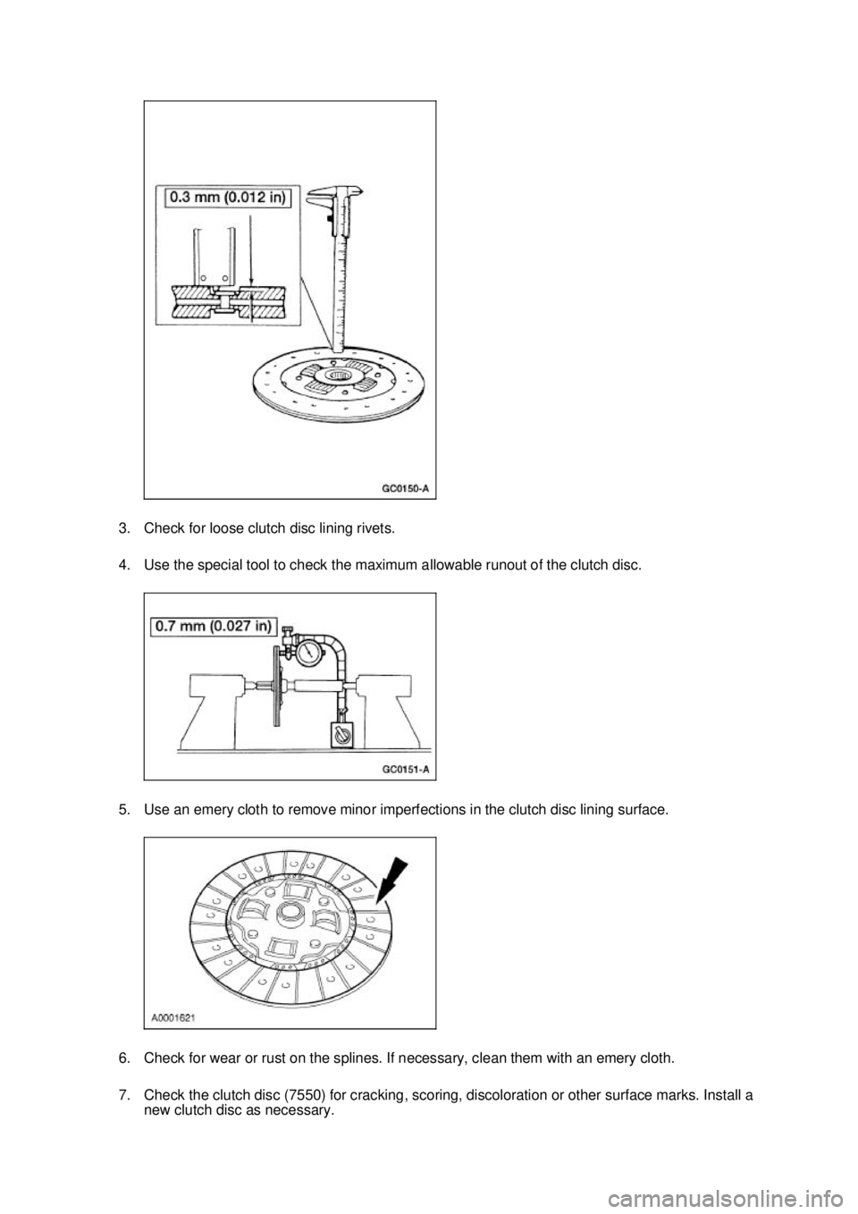 FORD MUSTANG 2003  Workshop Manual 3. Check for loose clutch disc lining rivets. 
4. Use the special tool to check the maximum allowable runout of the clutch disc. 
5. Use an emery cloth to remove minor imperfections in the clutch disc